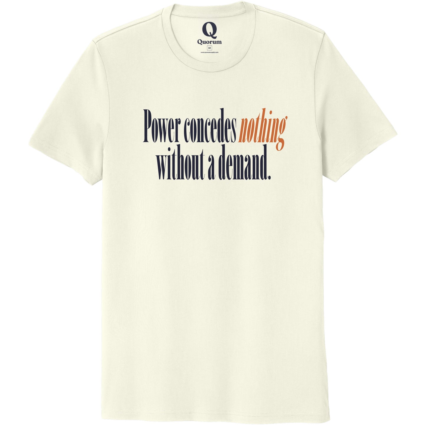 "Power concedes nothing without a demand." Quorum Unisex 100% Organic Cotton Tee front print in White Sand