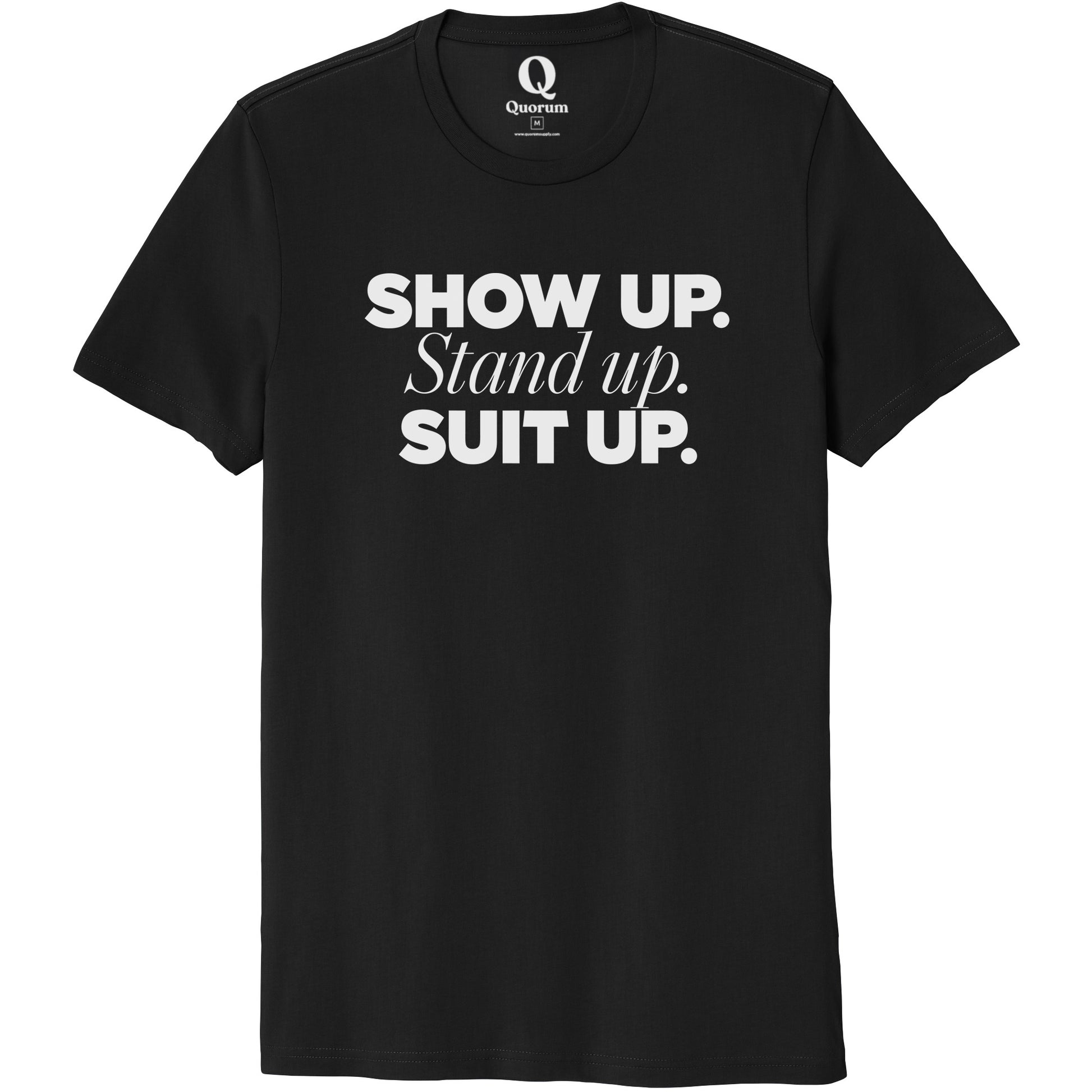 "Show Up." Quorum Unisex 100% Organic Cotton Tee editorial print in Deep Black