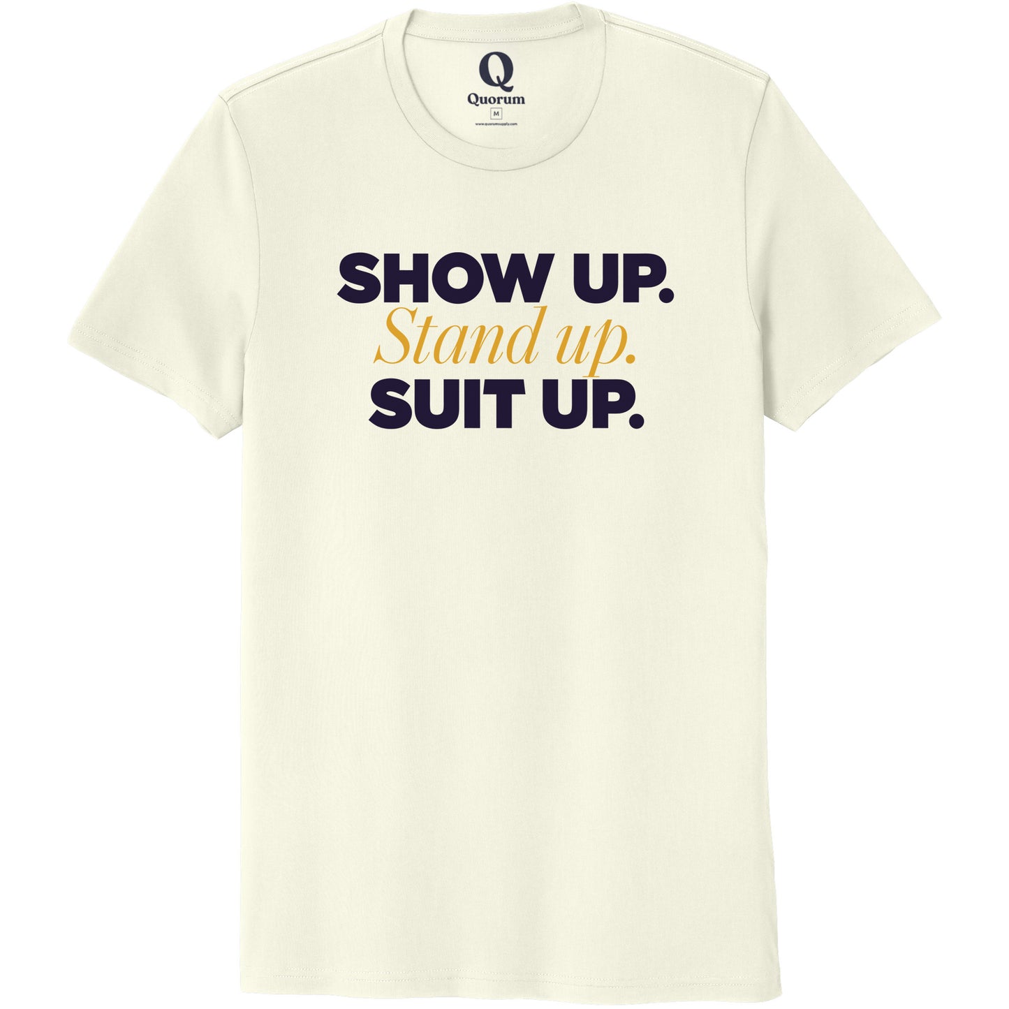 "Show Up." Quorum Unisex 100% Organic Cotton Tee front print in White Sand