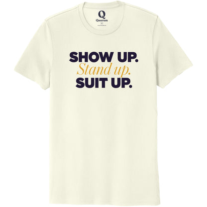 "Show Up." Quorum Unisex 100% Organic Cotton Tee front print in White Sand
