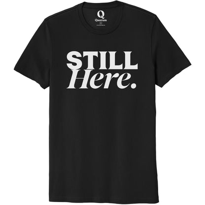 "Still Here." Quorum Unisex 100% Organic Cotton Tee editorial print in Deep Black