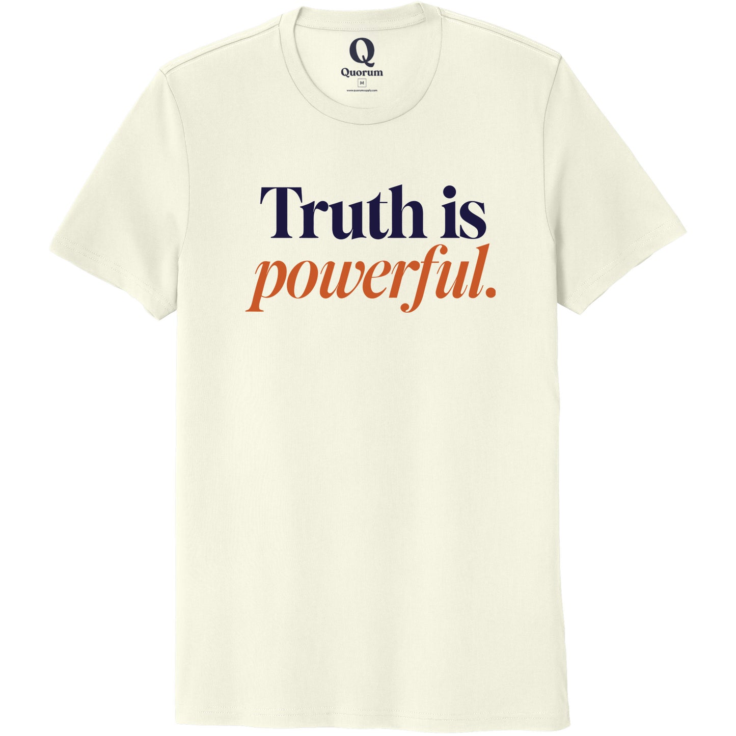 "Truth is powerful." Quorum Unisex 100% Organic Cotton Tee front print in White Sand