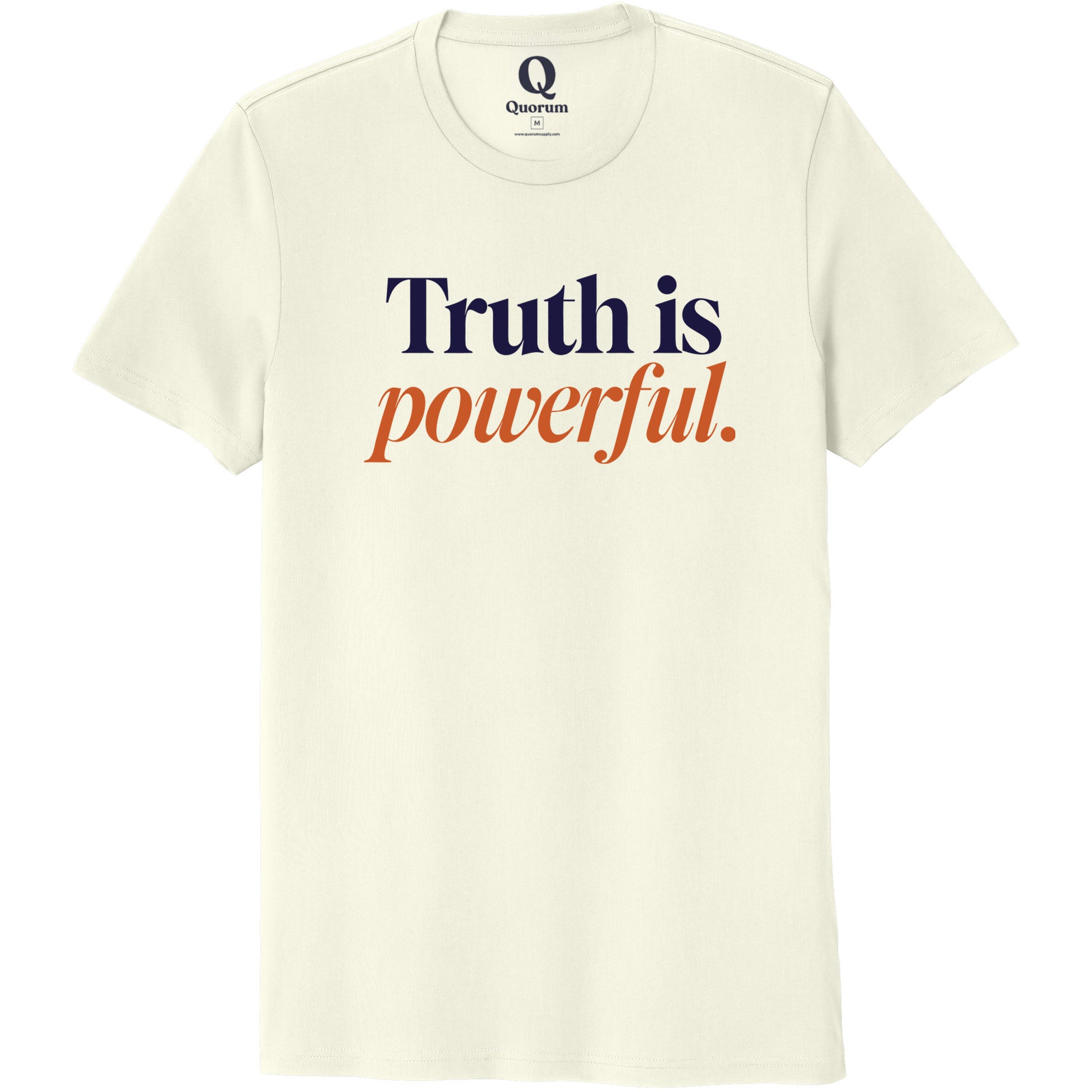 "Truth is powerful." Quorum Unisex 100% Organic Cotton Tee front print in White Sand