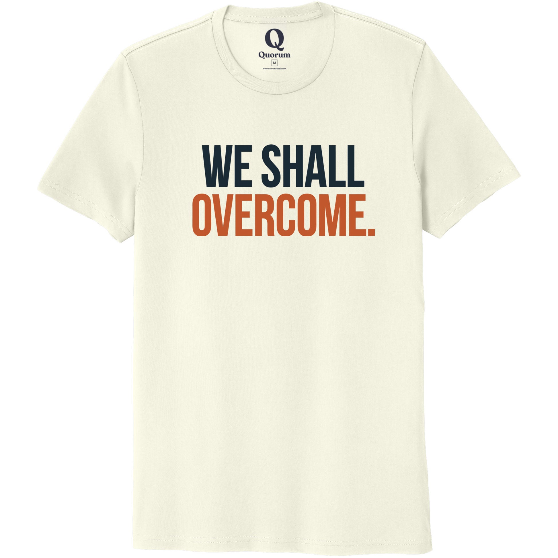 "We shall overcome." Quorum Unisex 100% Organic Cotton Tee front print in White Sand