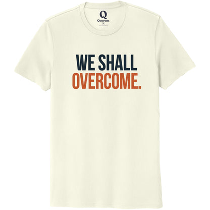 "We shall overcome." Quorum Unisex 100% Organic Cotton Tee front print in White Sand