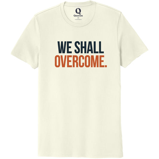 "We shall overcome." Quorum Unisex 100% Organic Cotton Tee front print in White Sand