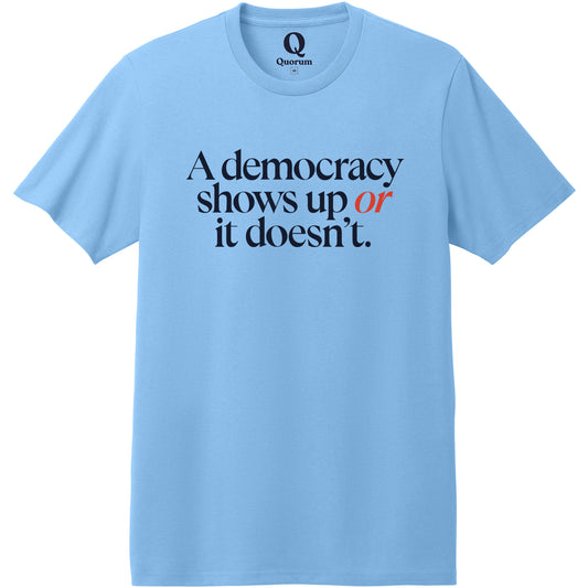 "A democracy shows up or it doesn't." Quorum Heavyweight Recycled Cotton Tee front print in Arctic Blue