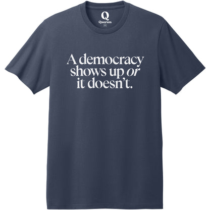 "A democracy shows up or it doesn't." Quorum Heavyweight Recycled Cotton Tee editorial print in Night Sky Navy