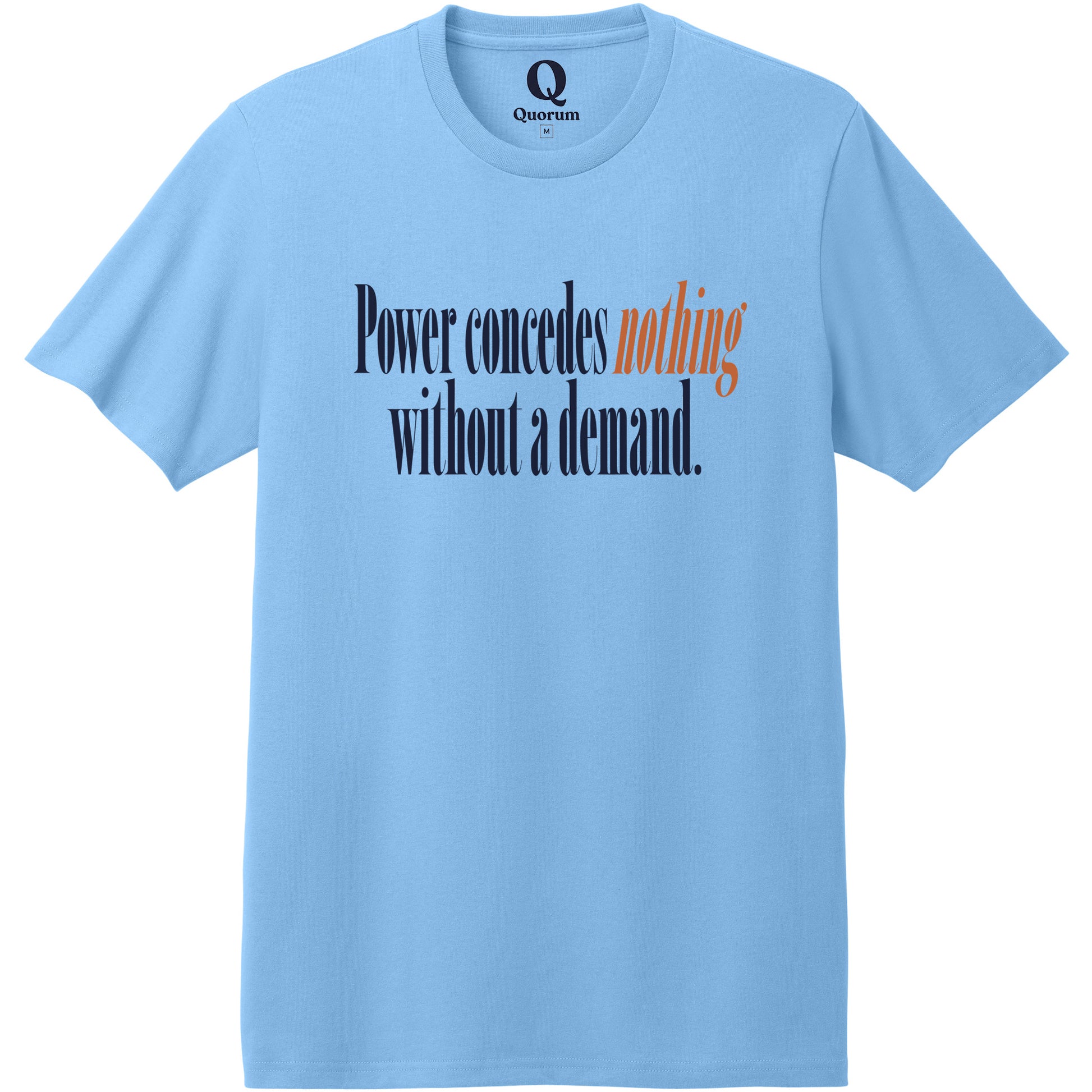 "Power concedes nothing without a demand." Quorum Heavyweight Recycled Cotton Tee front print in Arctic Blue