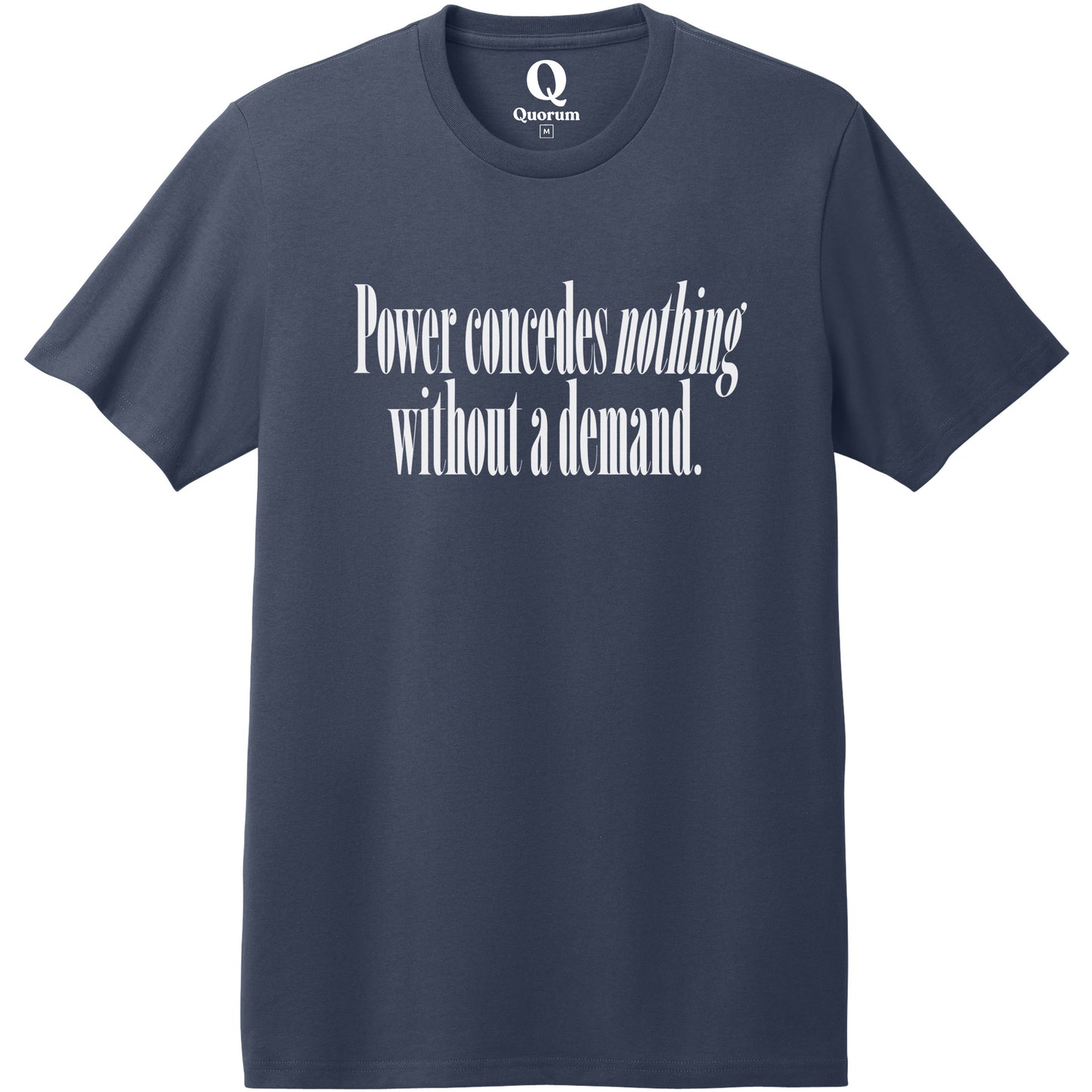 "Power concedes nothing without a demand." Quorum Heavyweight Recycled Cotton Tee editorial print in Night Sky Navy