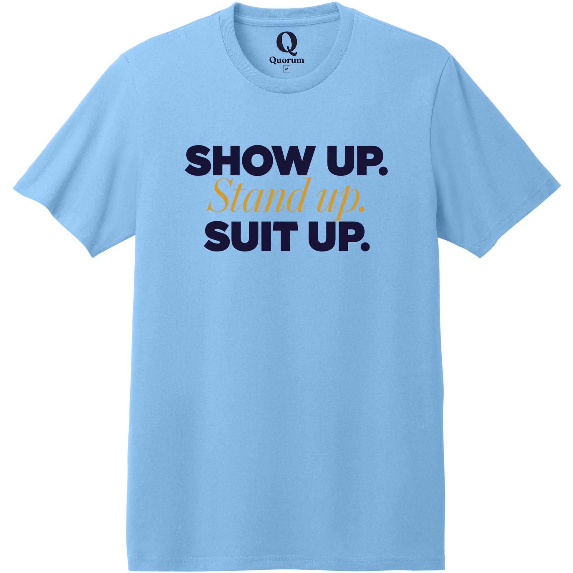"Show Up." Quorum Heavyweight Recycled Cotton Tee front print in Arctic Blue