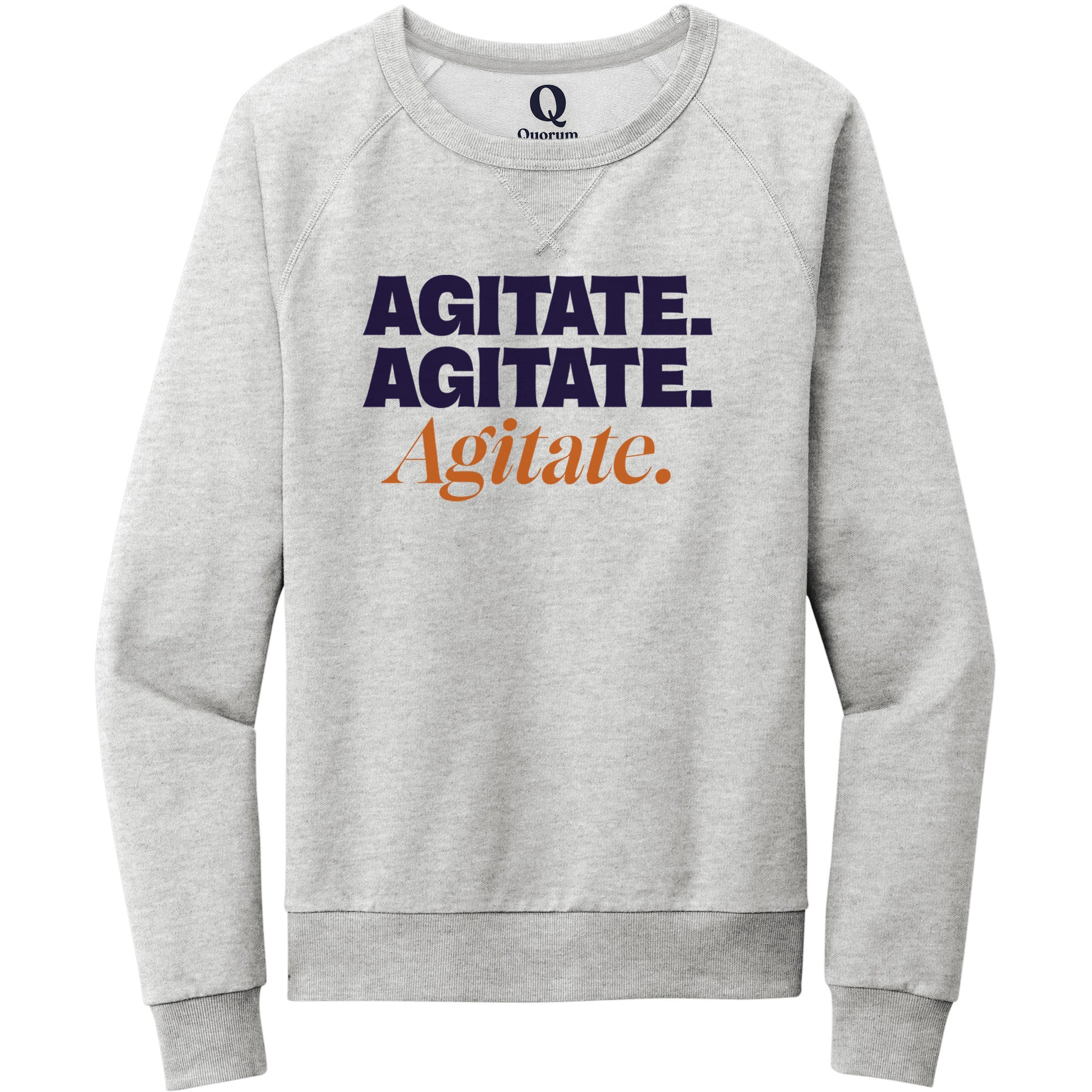 "Agitate. Agitate. Agitate." Quorum Crewneck Sweatshirt front print in Granite Grey Heather