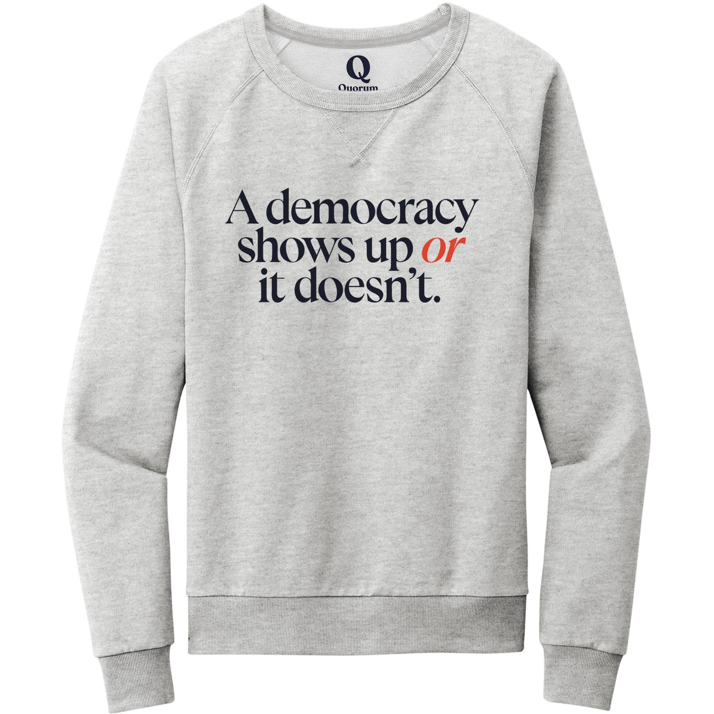 "A democracy shows up or it doesn't." Quorum Crewneck Sweatshirt front print in Granite Grey Heather