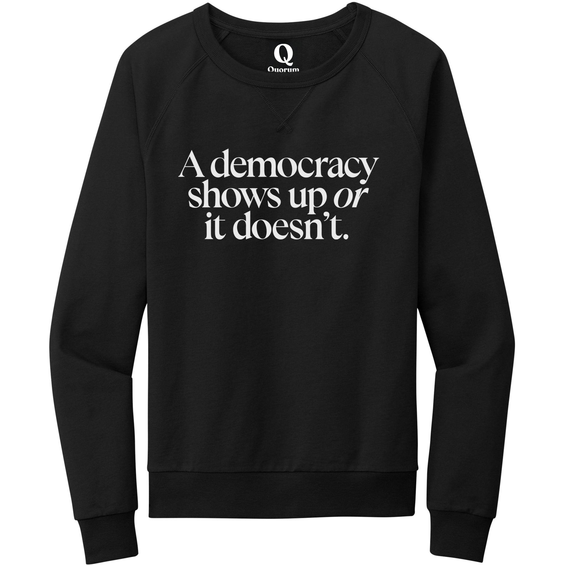 "A democracy shows up or it doesn't." Quorum Crewneck Sweatshirt editorial print in Deep Black
