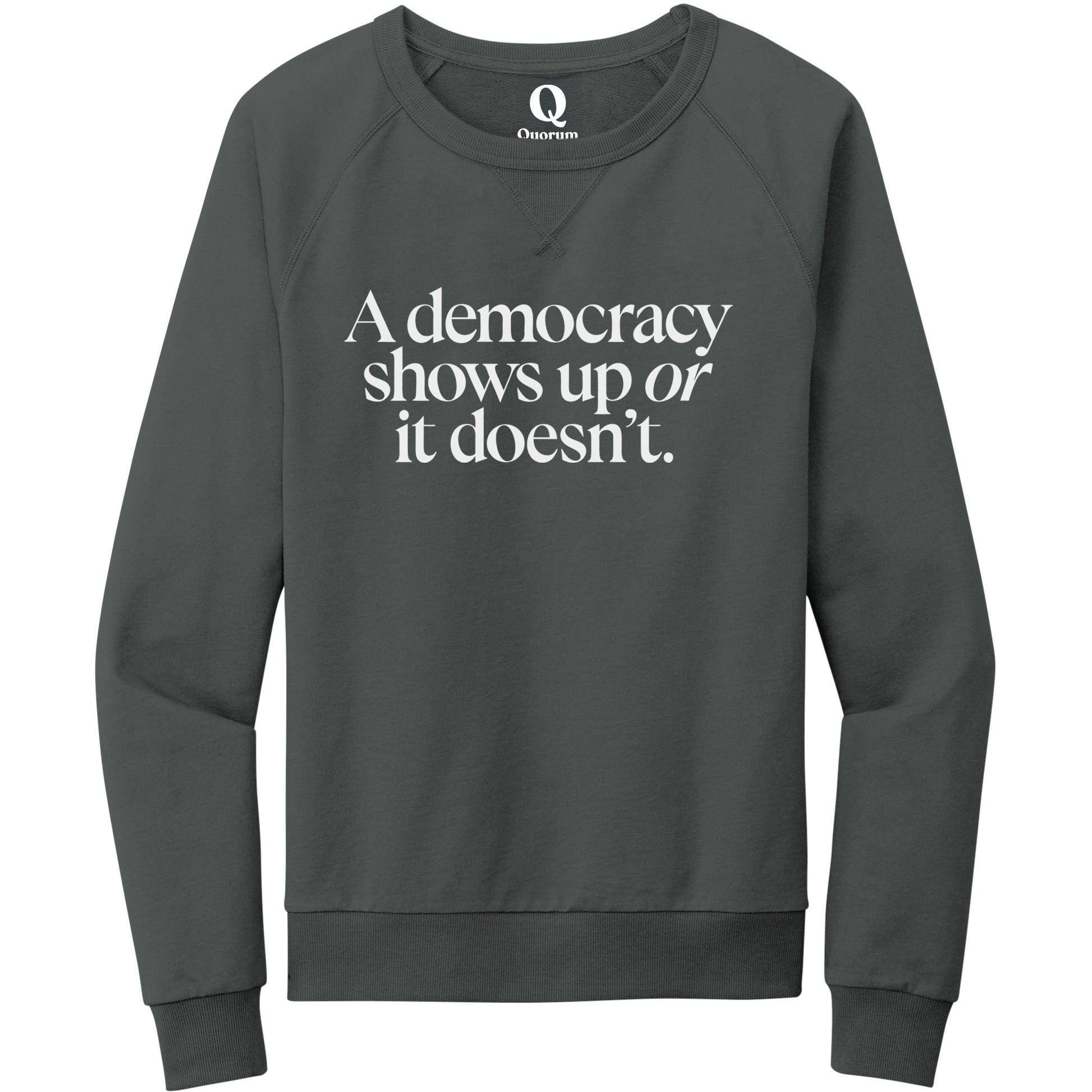 "A democracy shows up or it doesn't." Quorum Crewneck Sweatshirt editorial print in Terrain Grey