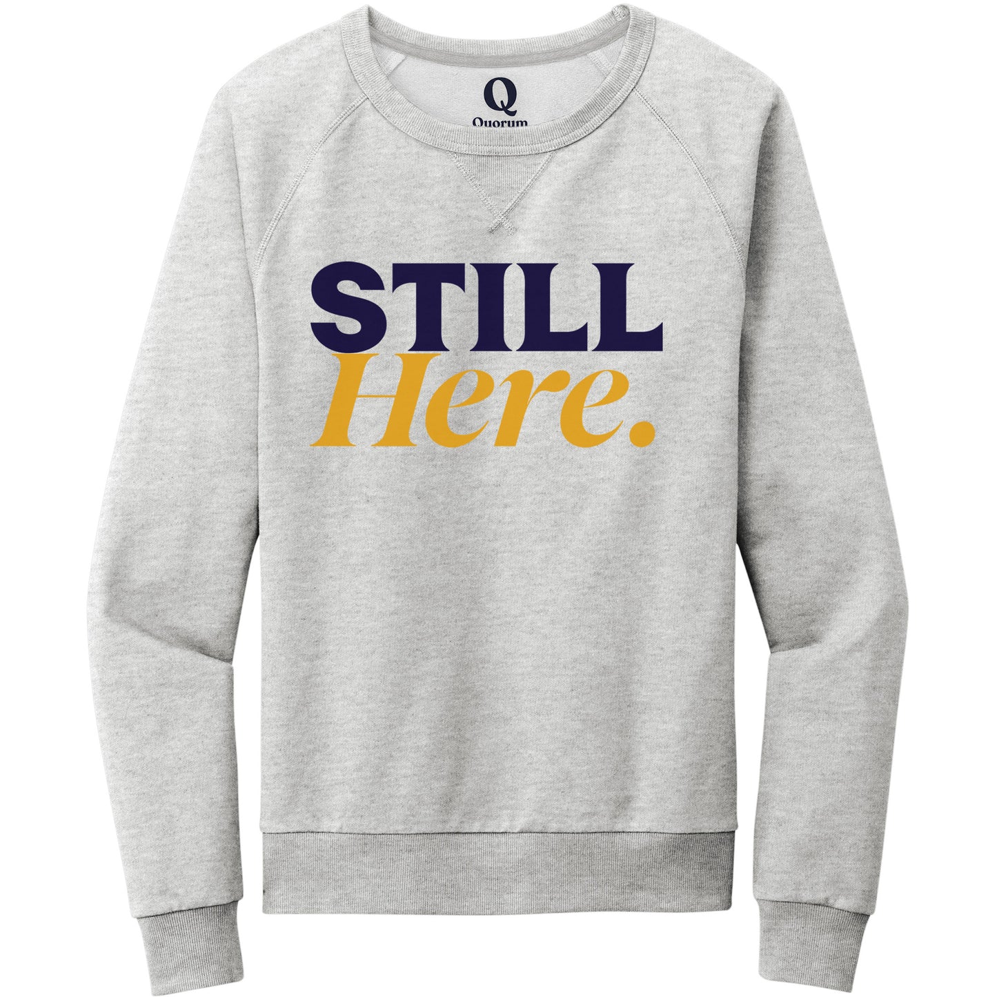 "Still Here." Quorum Crewneck Sweatshirt front print in Granite Grey Heather