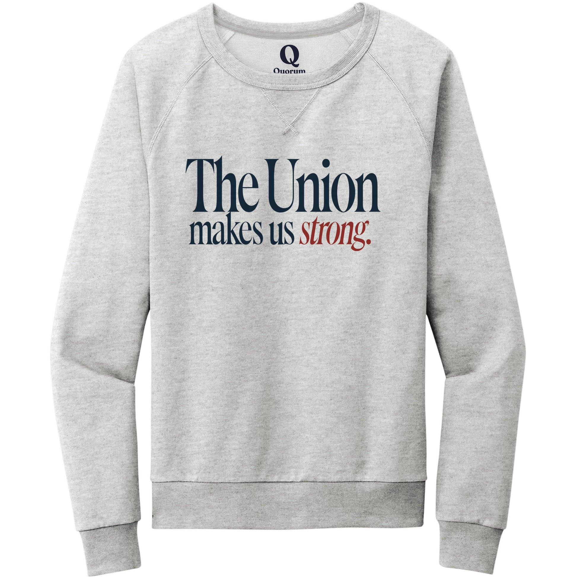 "The Union makes us strong." Quorum Crewneck Sweatshirt front print in Granite Grey Heather