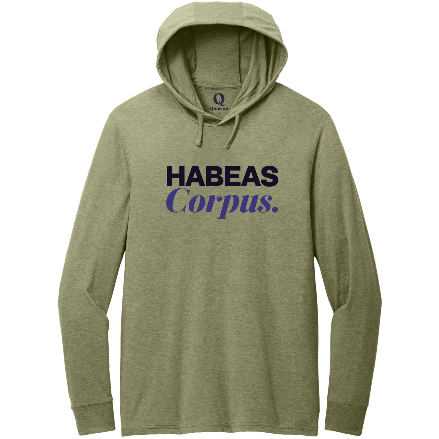 "Habeas Corpus." Quorum Tri-Blend Hoodie Tee front print in Olive You Green