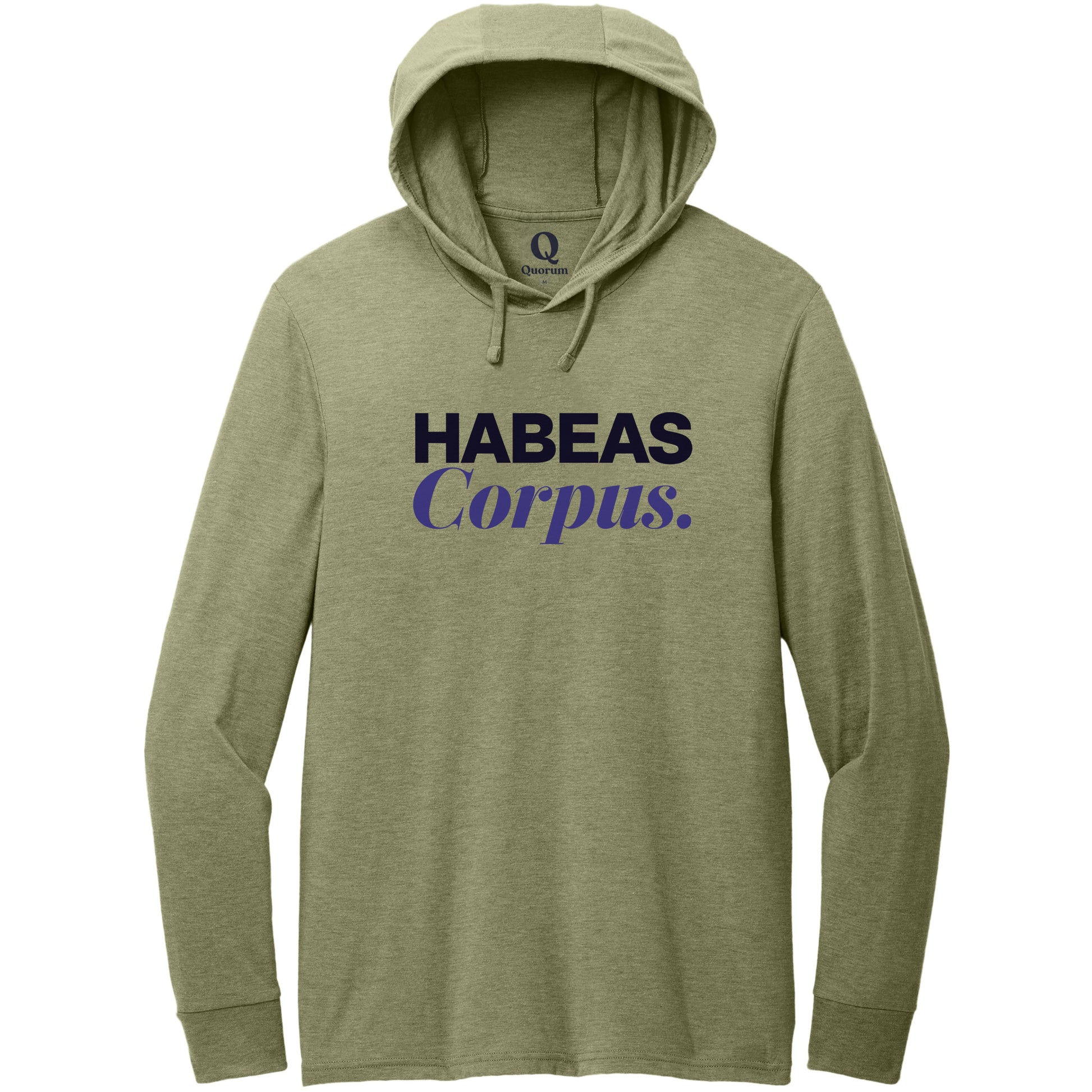 "Habeas Corpus." Quorum Tri-Blend Hoodie Tee front print in Olive You Green