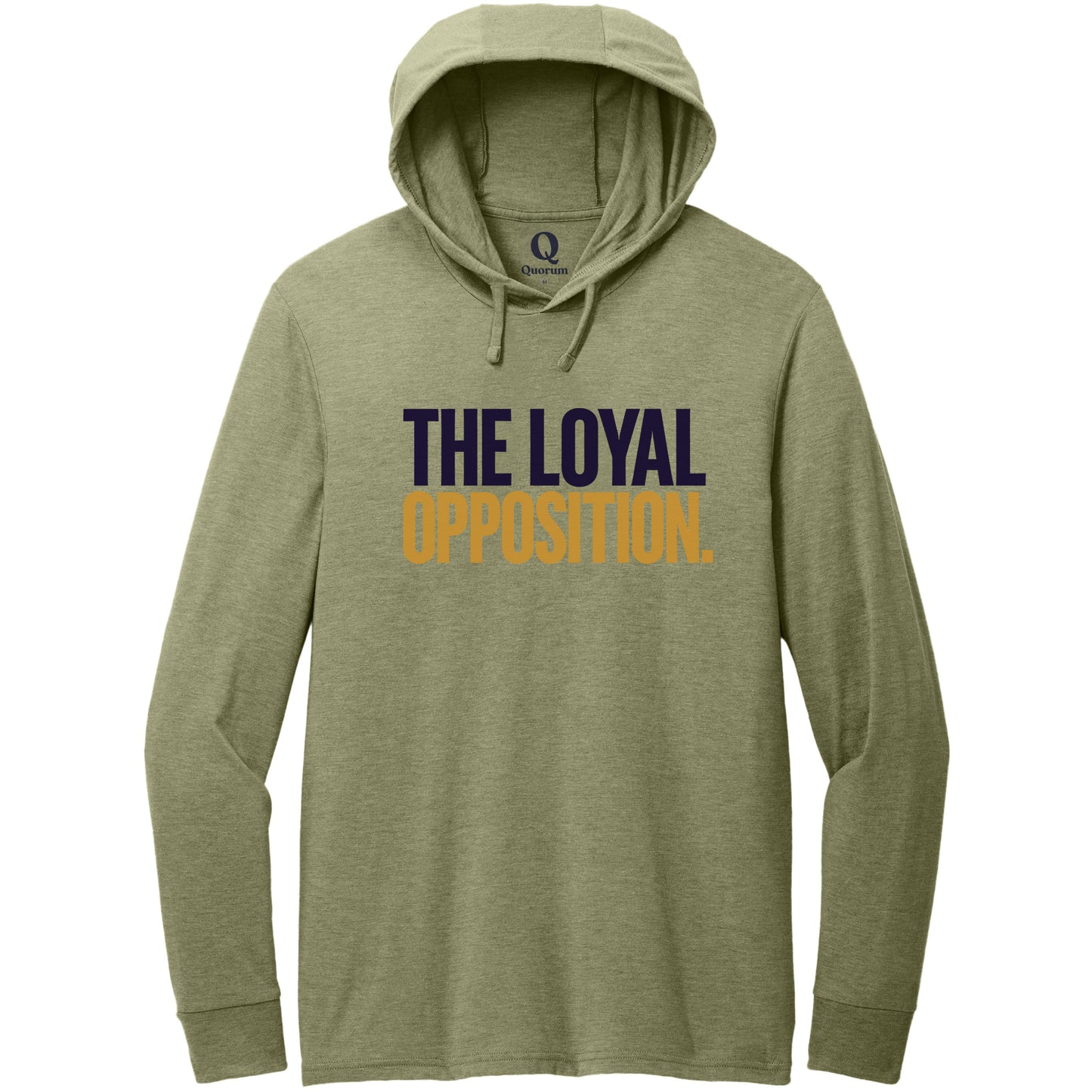 "The Loyal Opposition." Quorum Tri-Blend Hoodie Tee front print in Olive You Green