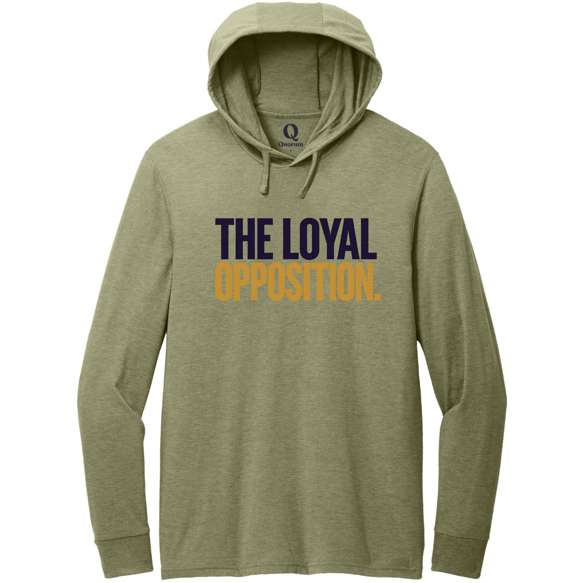 "The Loyal Opposition." Quorum Tri-Blend Hoodie Tee front print in Olive You Green