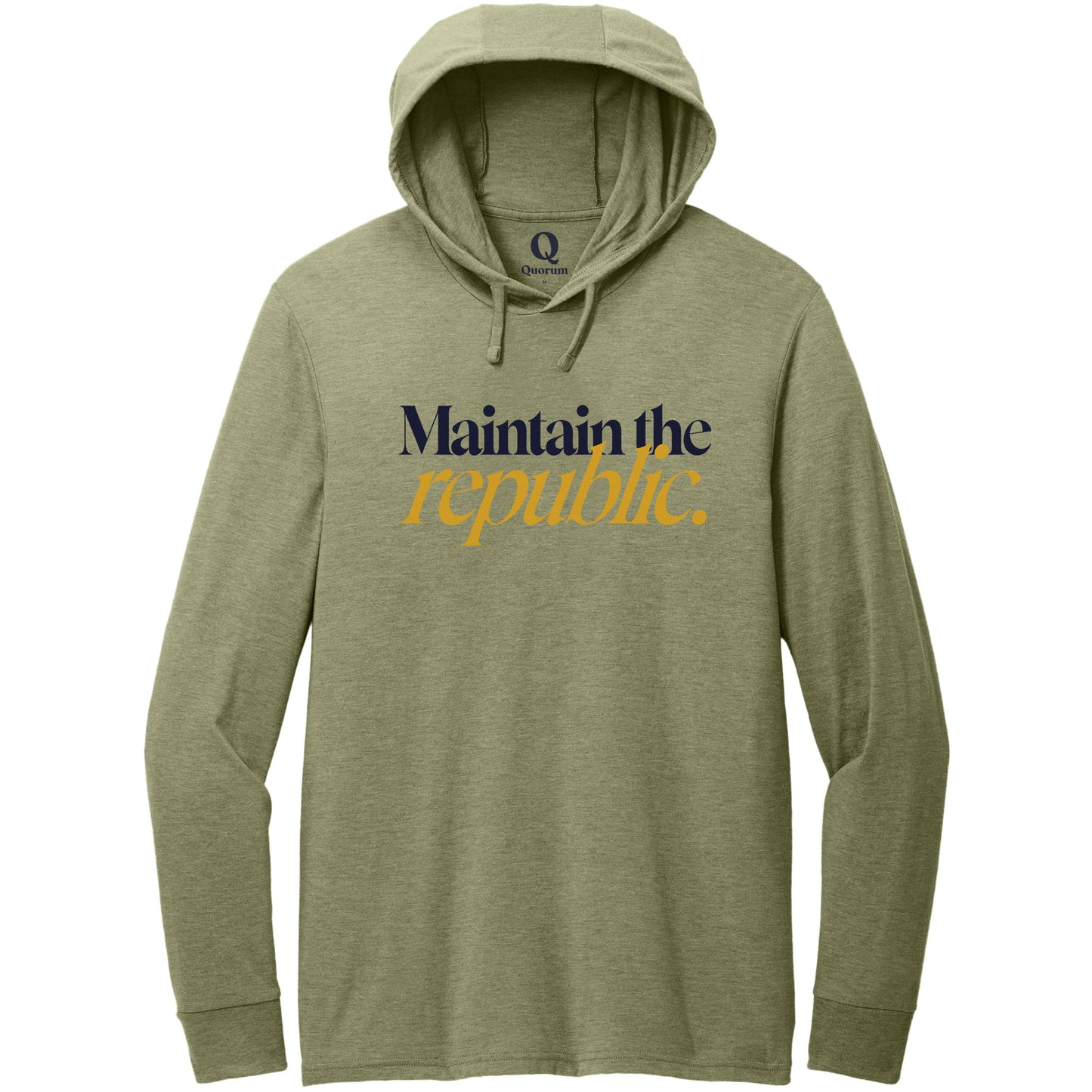 "Maintain the republic." Quorum Tri-Blend Hoodie Tee front print in Olive You Green
