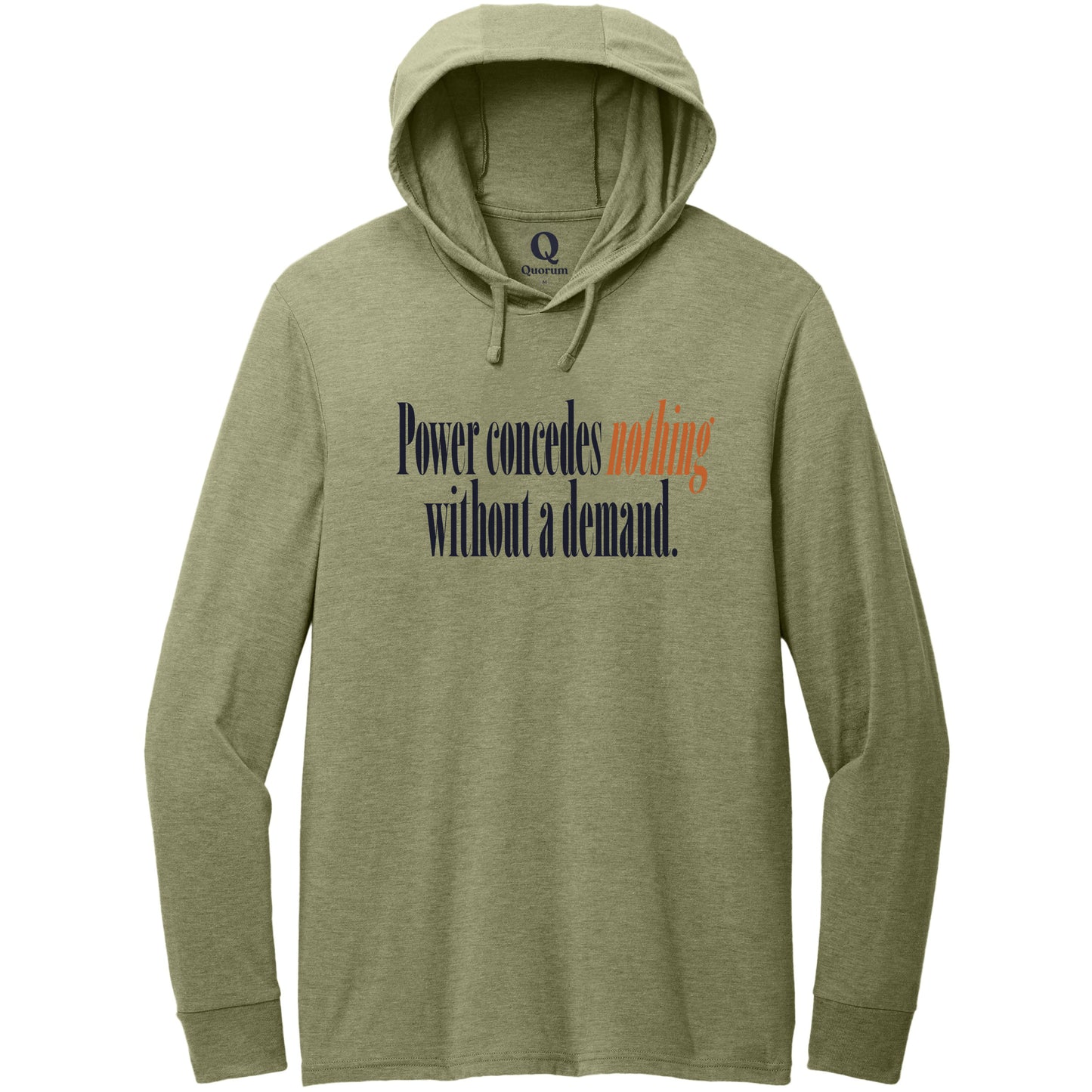 "Power concedes nothing without a demand." Quorum Tri-Blend Hoodie Tee front print in Olive You Green