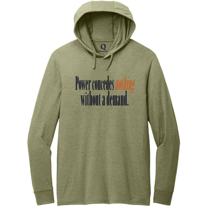 "Power concedes nothing without a demand." Quorum Tri-Blend Hoodie Tee front print in Olive You Green