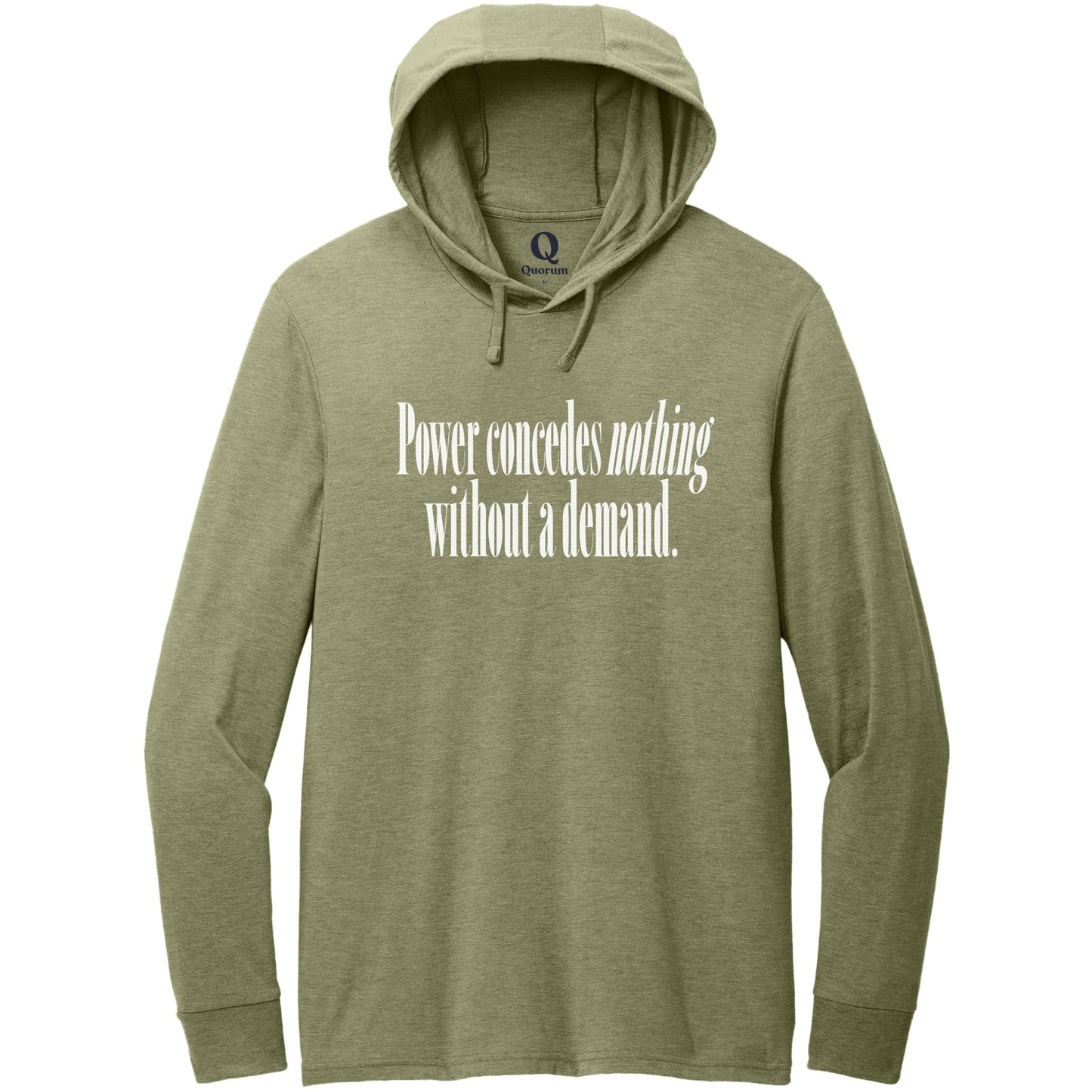 "Power concedes nothing without a demand." Quorum Tri-Blend Hoodie Tee editorial print in Olive You Green