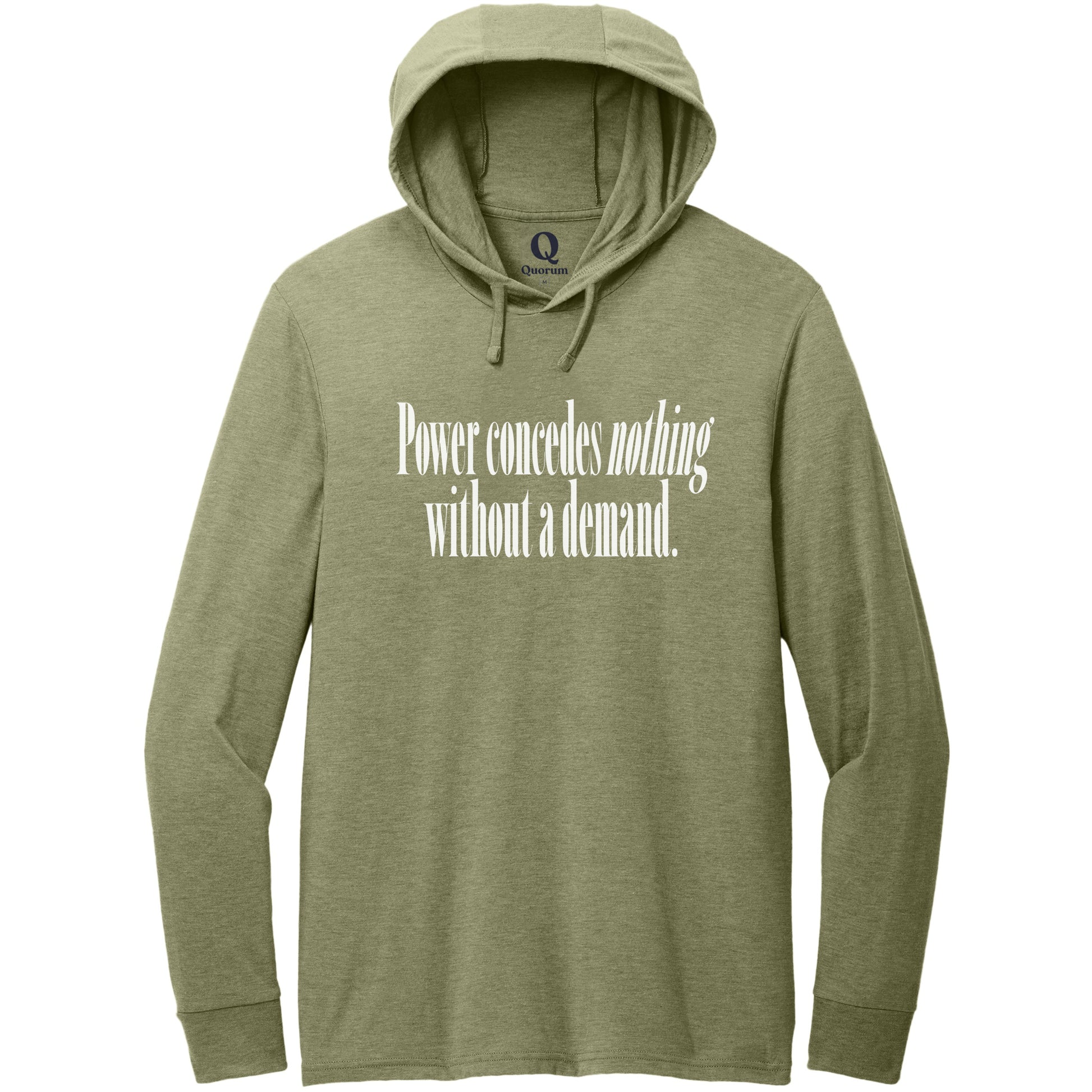 "Power concedes nothing without a demand." Quorum Tri-Blend Hoodie Tee editorial print in Olive You Green