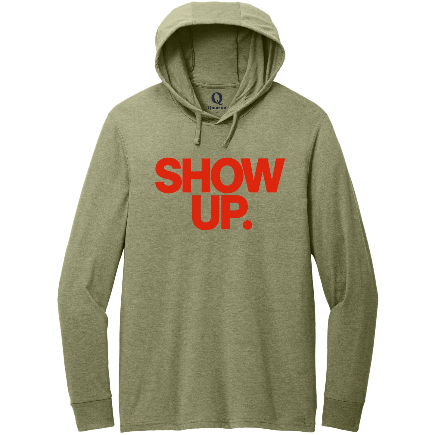 "Show up. Stand up. Suit up." Quorum Tri-Blend Hoodie Tee front print in Olive You Green