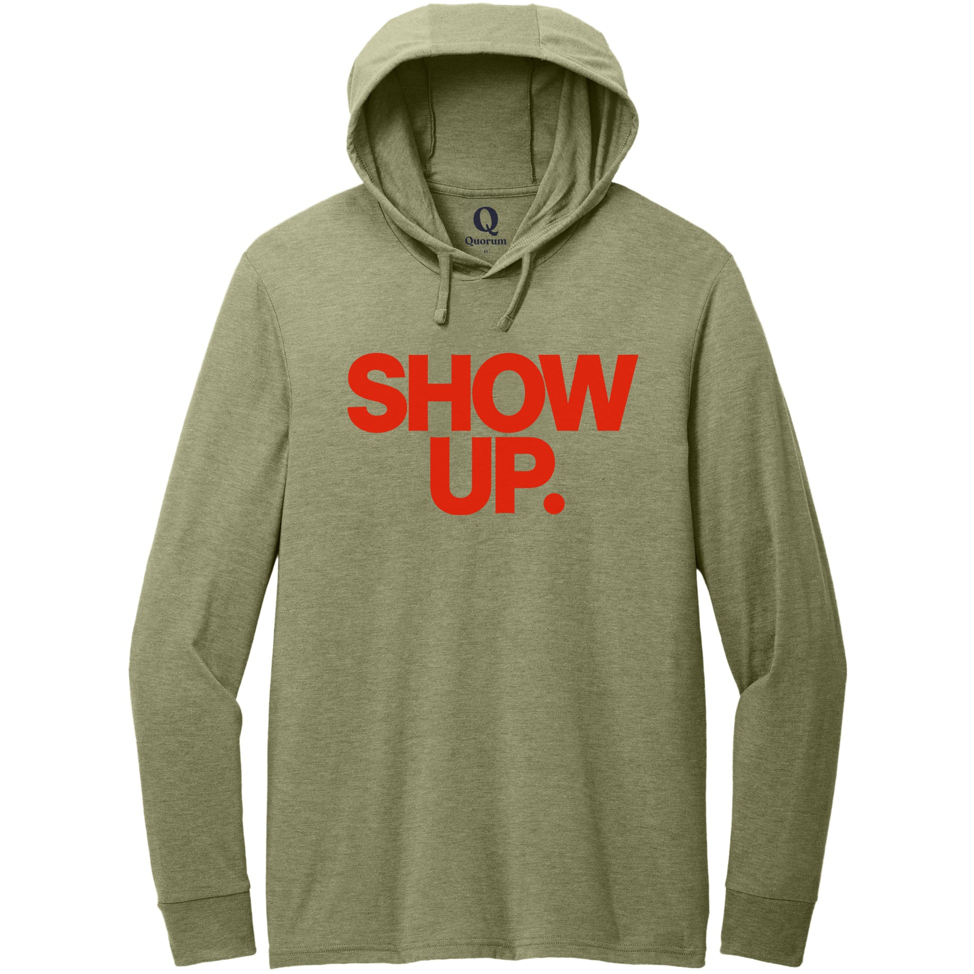 "Show up. Stand up. Suit up." Quorum Tri-Blend Hoodie Tee front print in Olive You Green