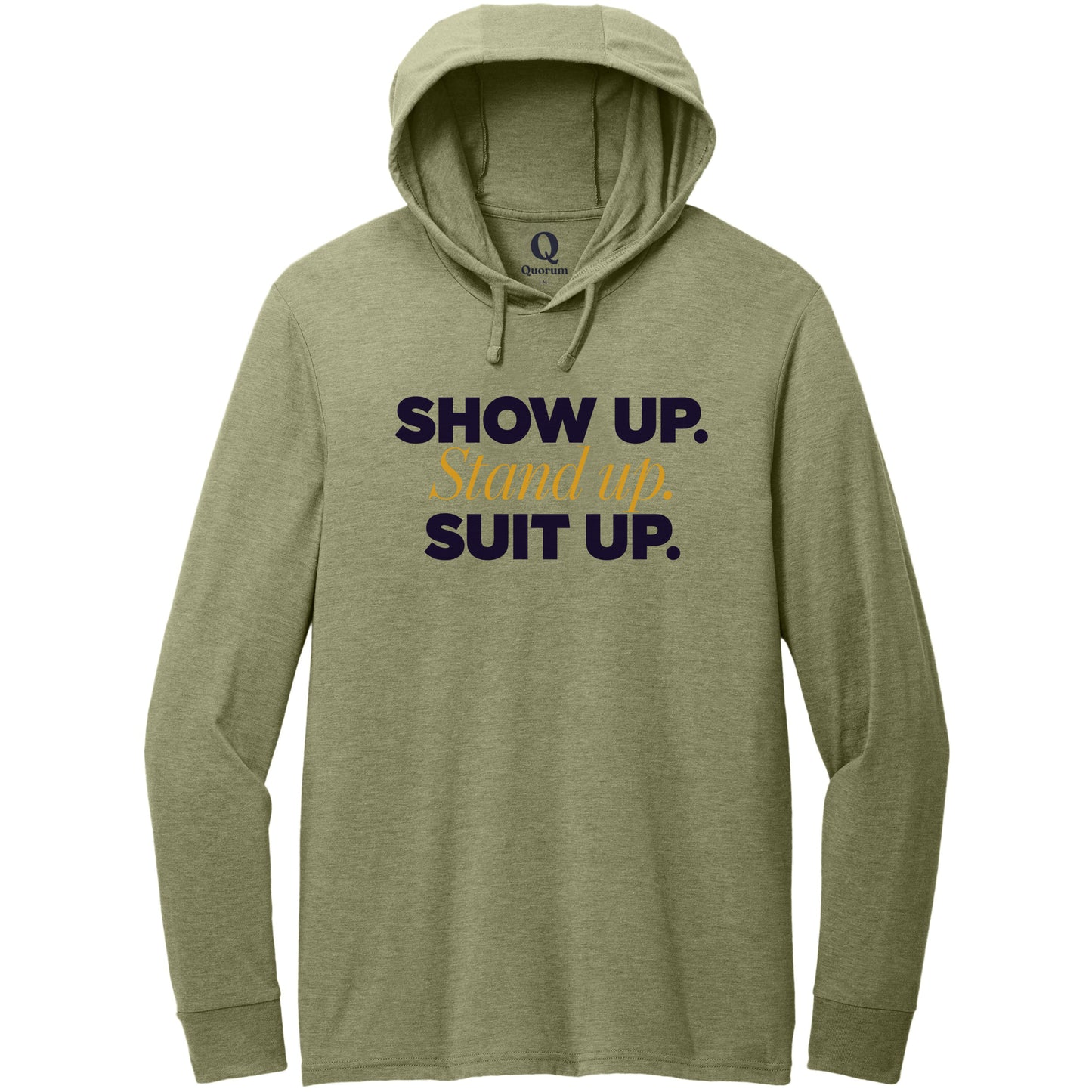 "Show Up." Quorum Tri-Blend Hoodie Tee front print in Olive You Green