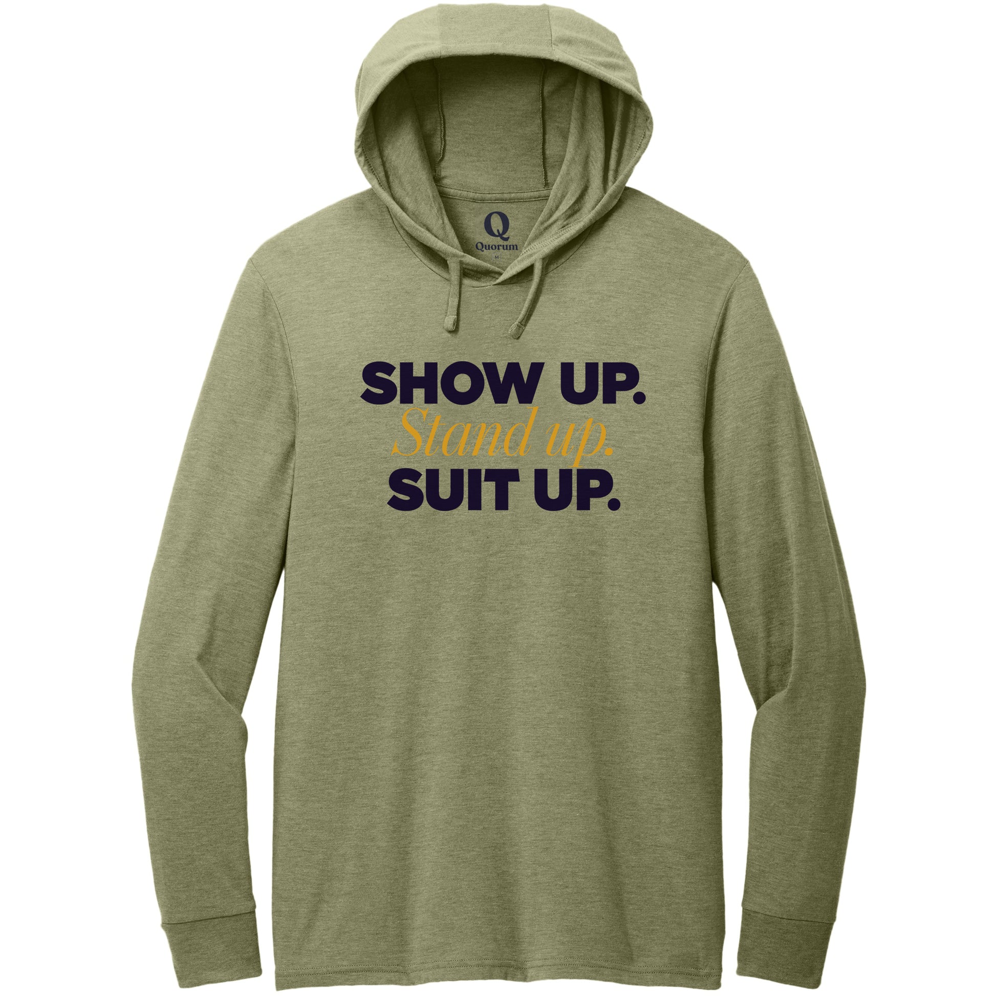 "Show Up." Quorum Tri-Blend Hoodie Tee front print in Olive You Green
