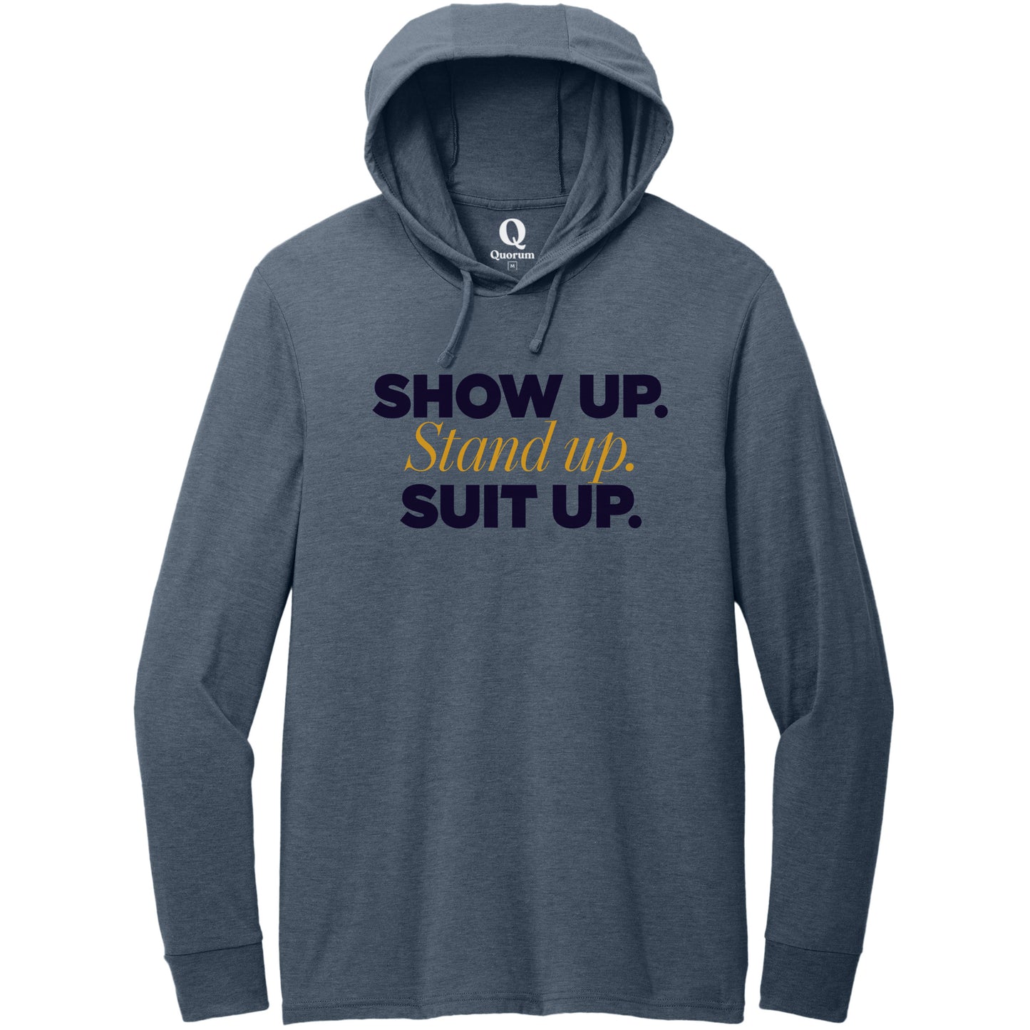 "Show Up." Quorum Tri-Blend Hoodie Tee front print in Rebel Blue