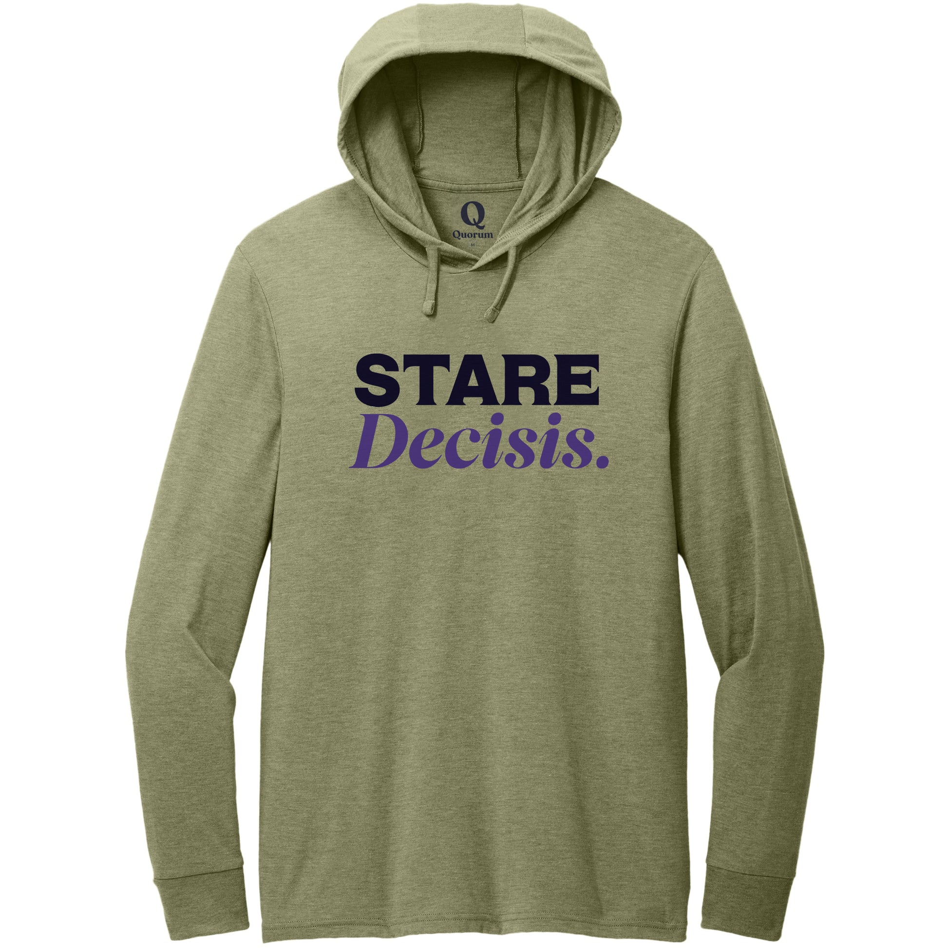 "Stare Decisis." Quorum Tri-Blend Hoodie Tee front print in Olive You Green