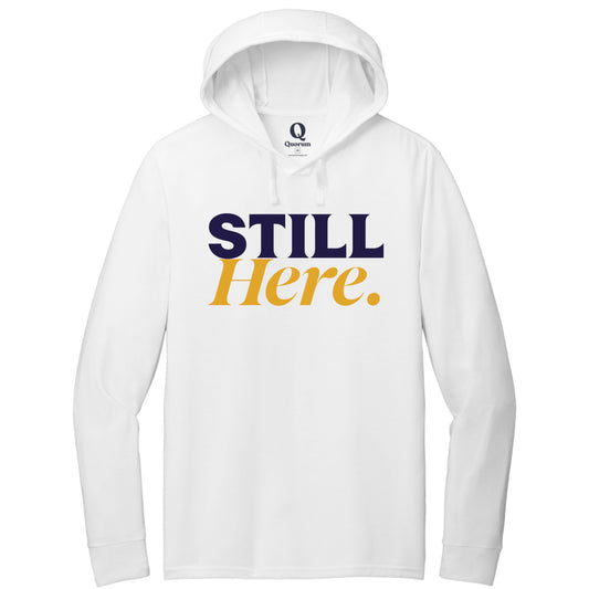 "Still Here." Quorum Tri-Blend Hoodie Tee front print in Bright White