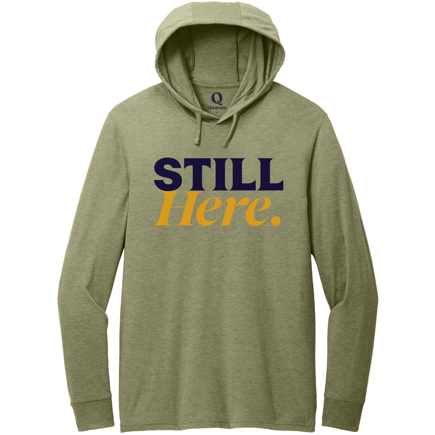 "Still Here." Quorum Tri-Blend Hoodie Tee front print in Olive You Green