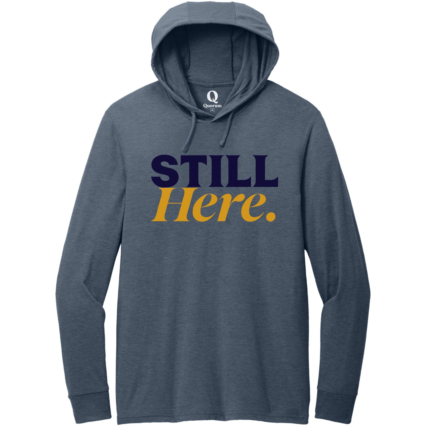 "Still Here." Quorum Tri-Blend Hoodie Tee front print in Rebel Blue