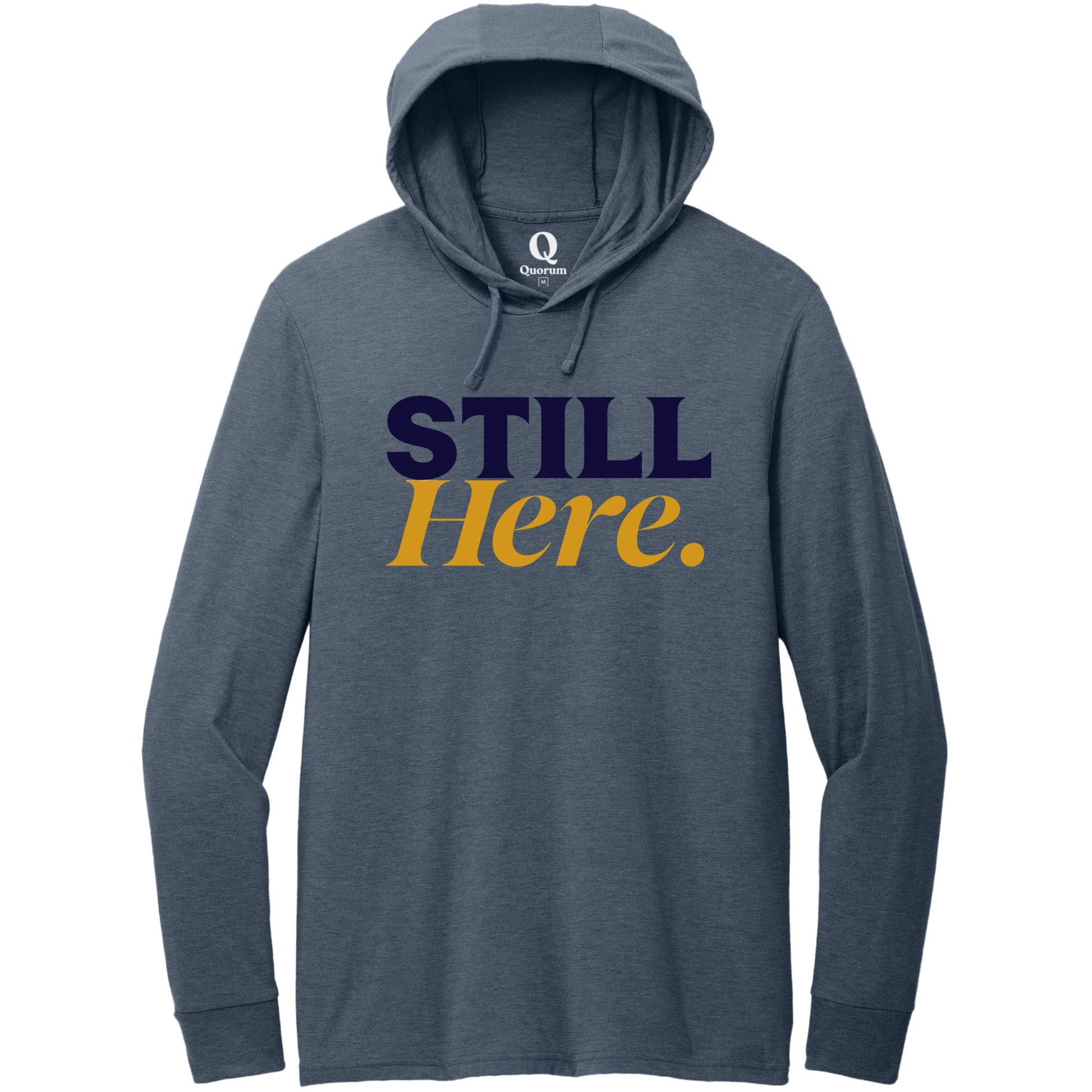 "Still Here." Quorum Tri-Blend Hoodie Tee front print in Rebel Blue