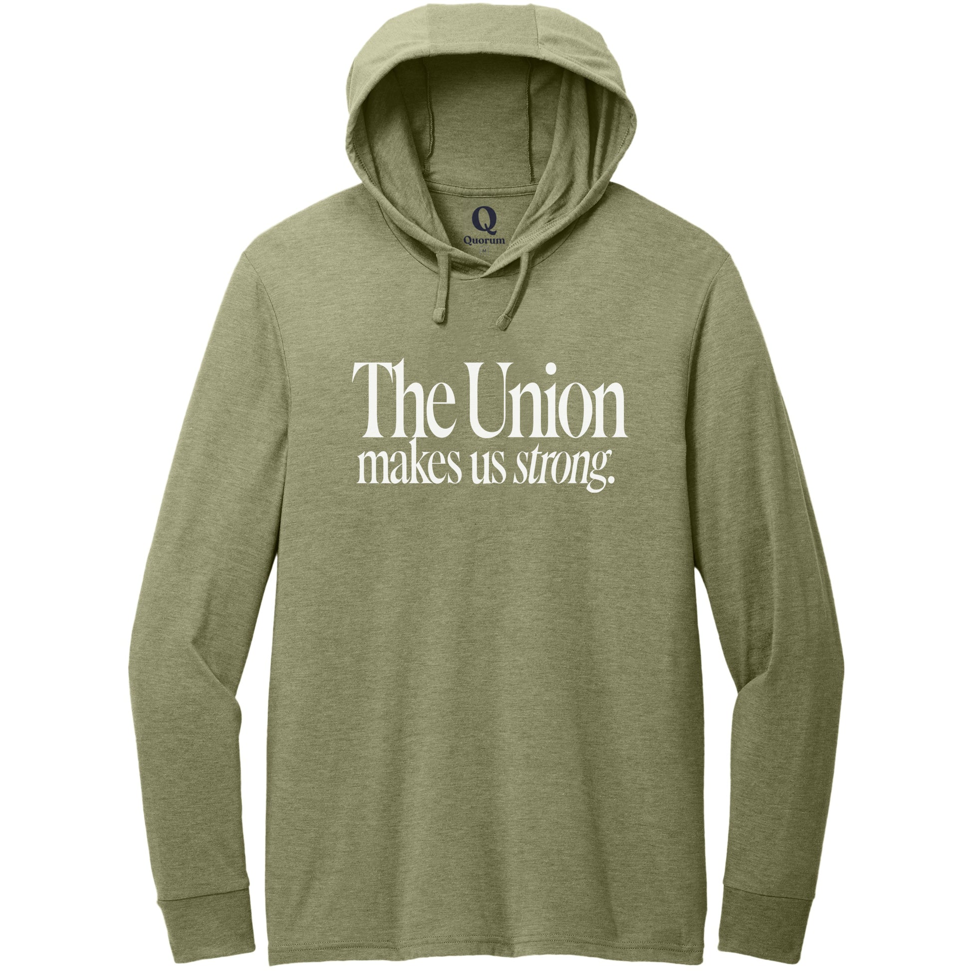 "The Union makes us strong." Quorum Tri-Blend Hoodie Tee editorial print in Olive You Green
