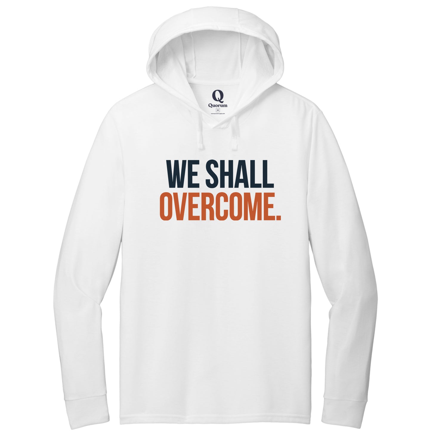 "We shall overcome." Quorum Tri-Blend Hoodie Tee front print in Bright White