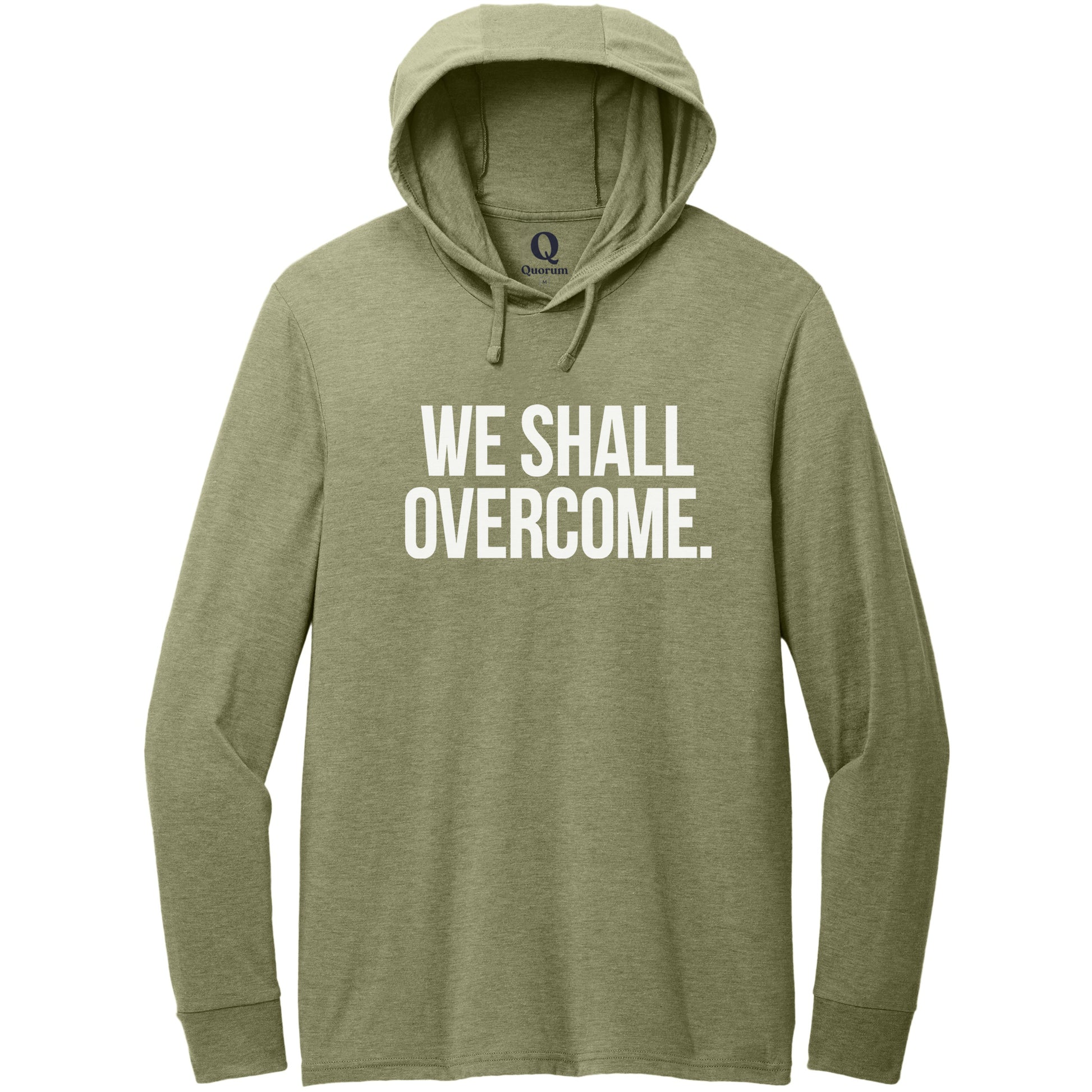"We shall overcome." Quorum Tri-Blend Hoodie Tee editorial print in Olive You Green