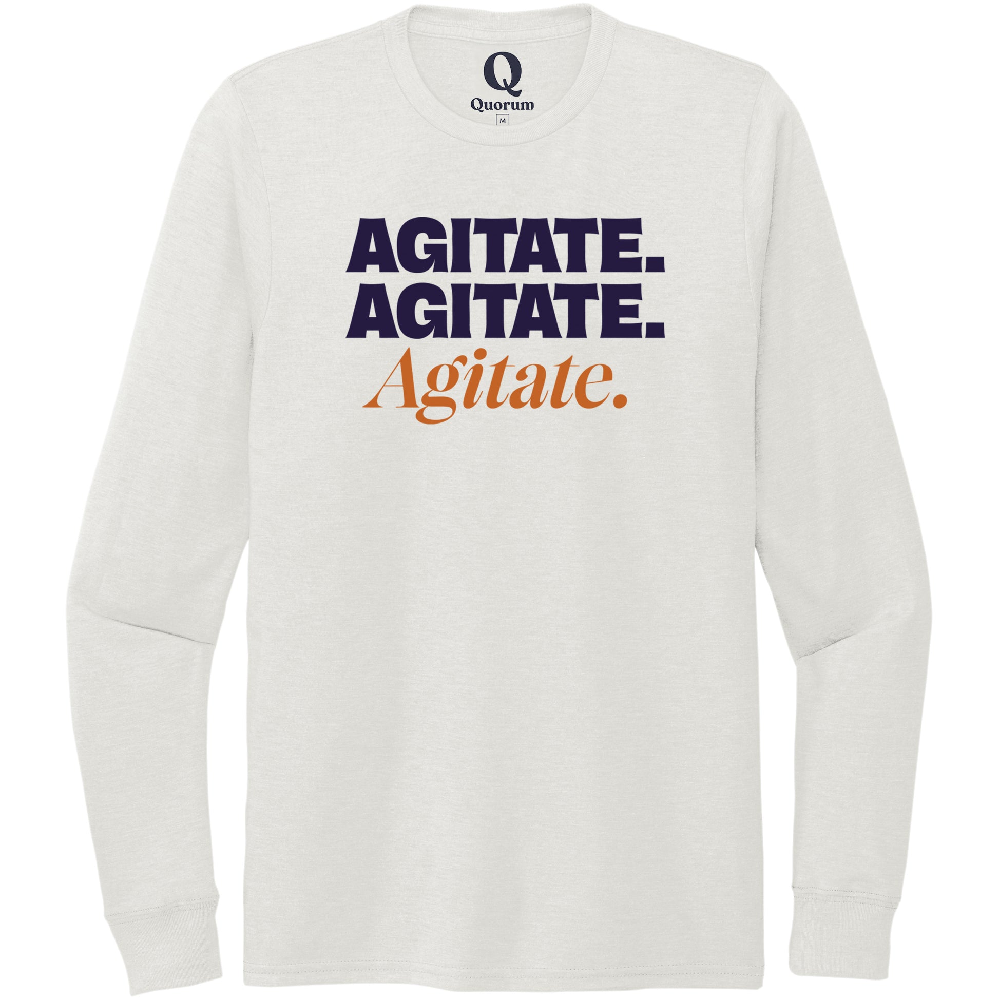 "Agitate. Agitate. Agitate." Quorum Unisex Tri-Blend Long Sleeve front print in Fairly White