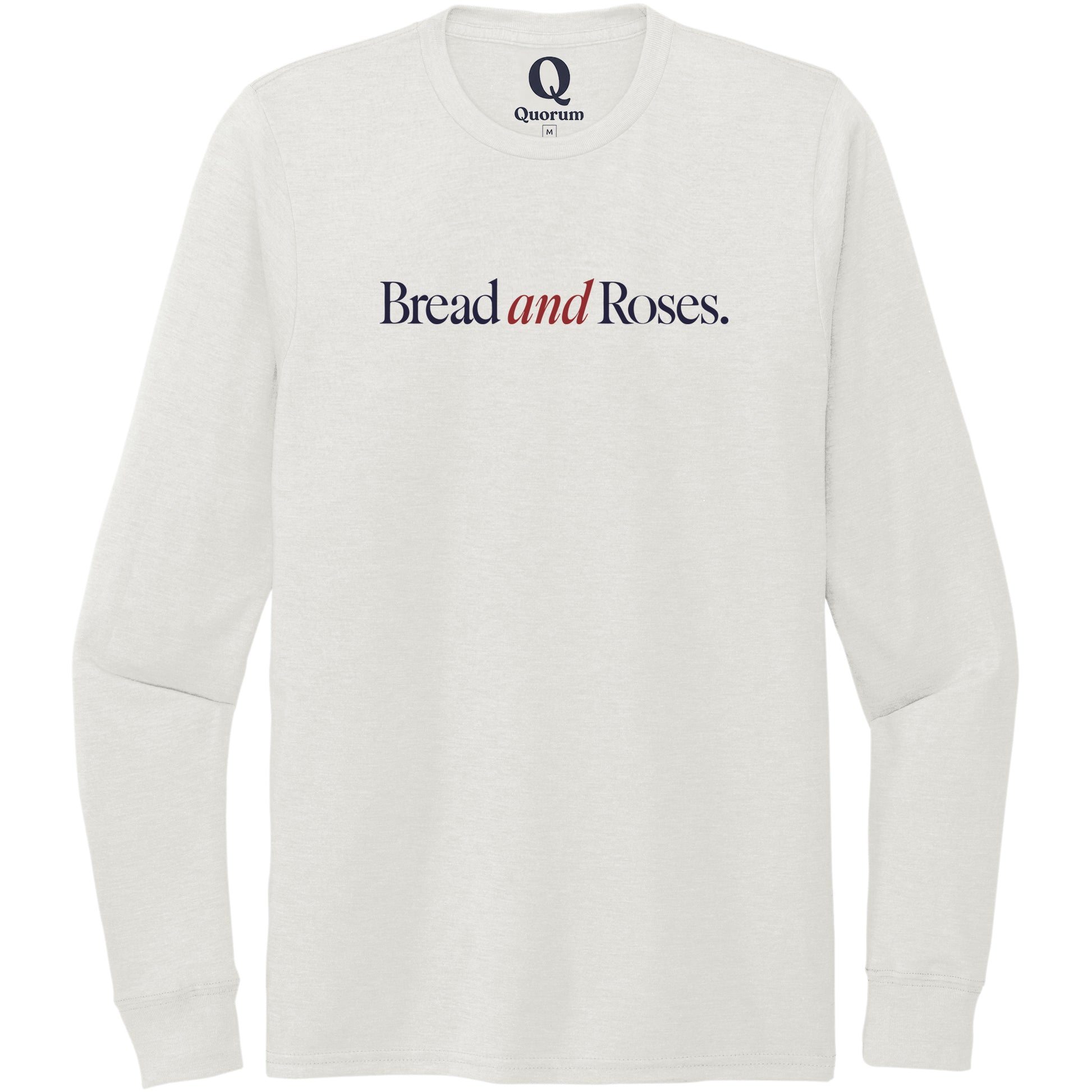 "Bread and Roses." Quorum Unisex Tri-Blend Long Sleeve front print in Fairly White