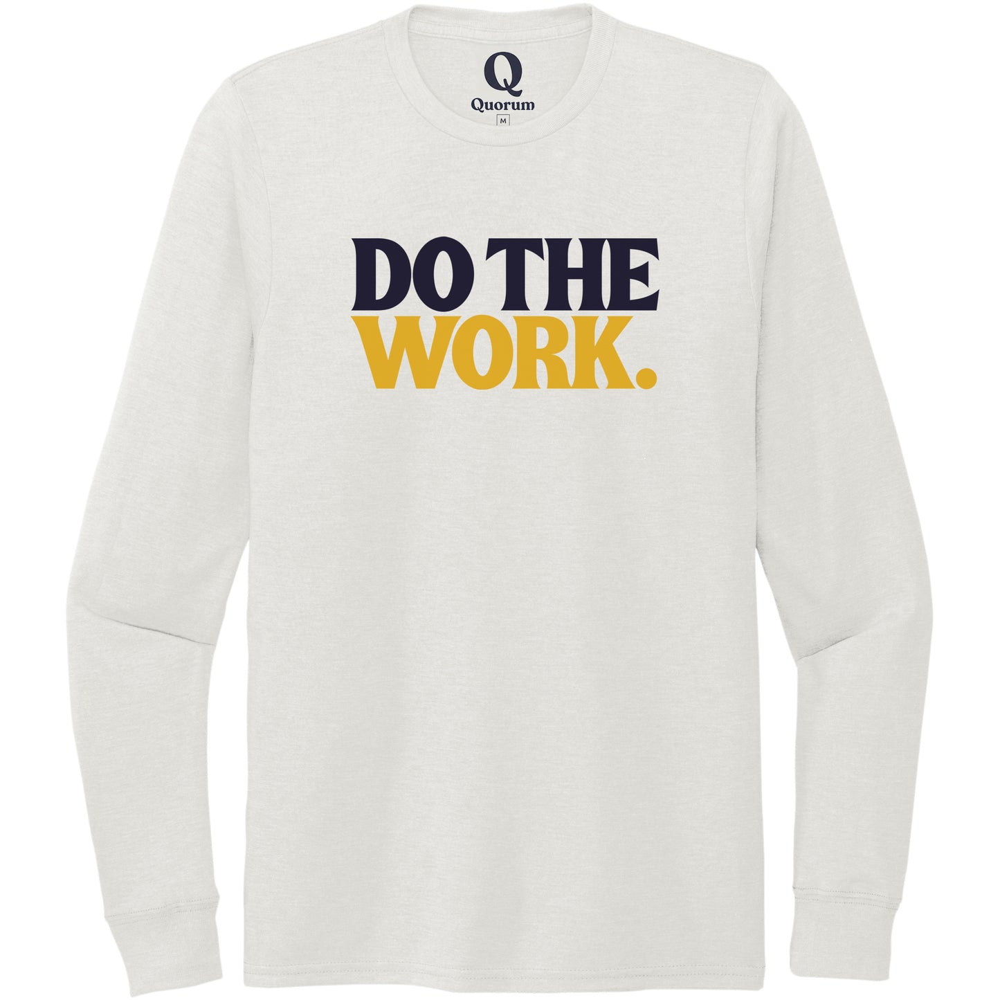 "Do the Work." Quorum Unisex Tri-Blend Long Sleeve front print in Fairly White