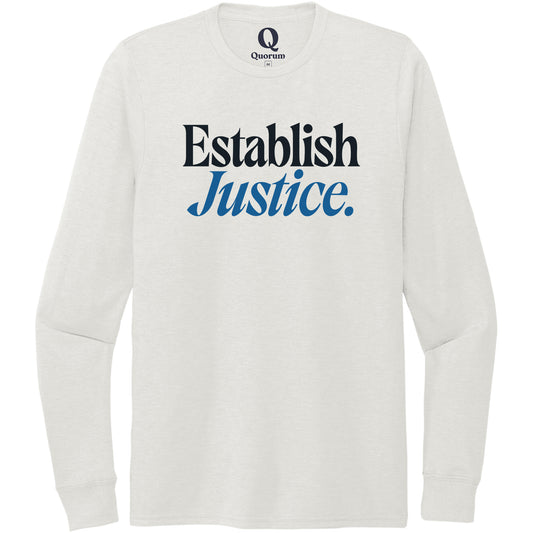 "Establish Justice." Quorum Unisex Tri-Blend Long Sleeve front print in Fairly White