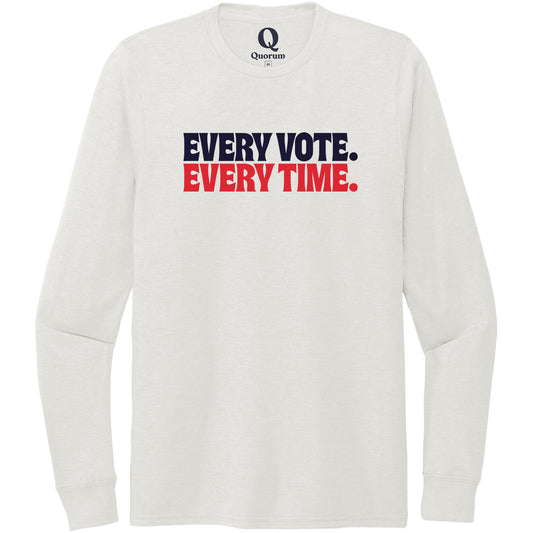 "Every Vote. Every Time." Quorum Unisex Tri-Blend Long Sleeve front print in Fairly White