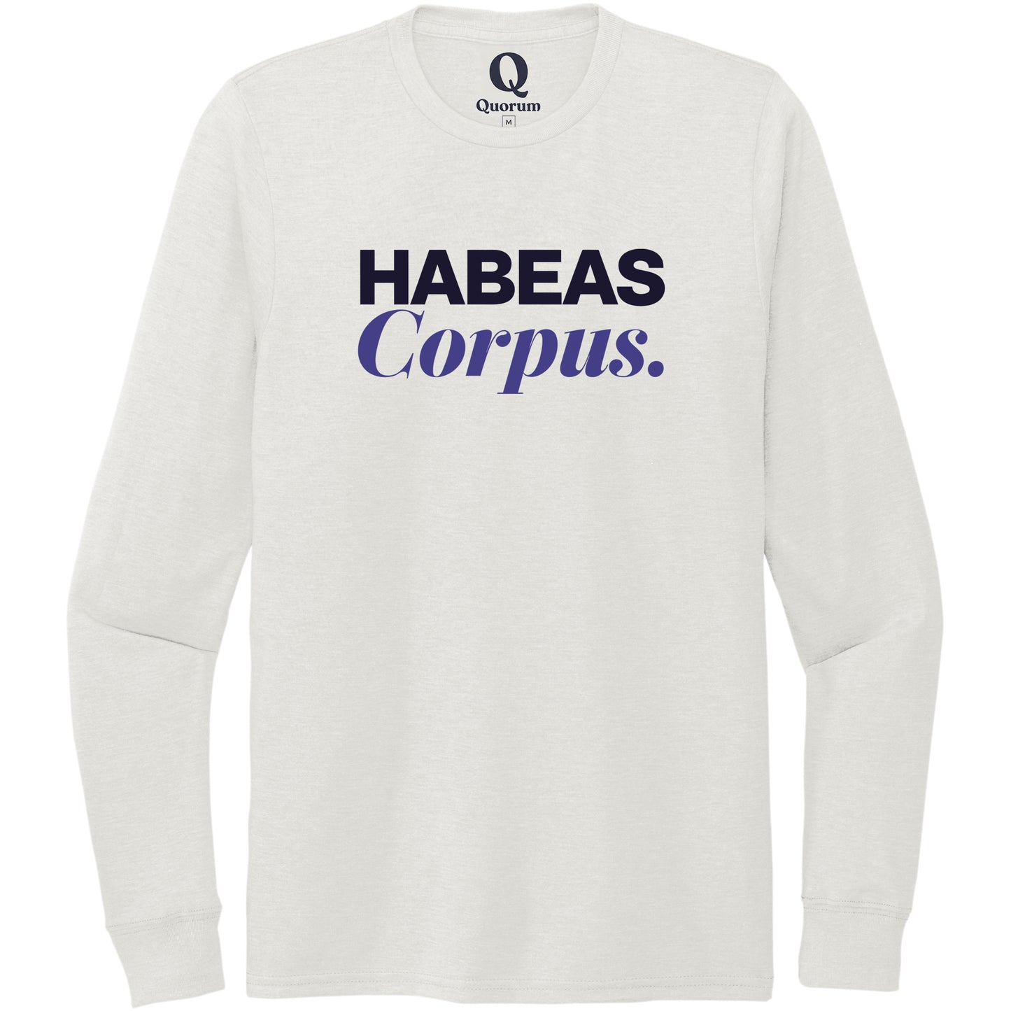 "Habeas Corpus." Quorum Unisex Tri-Blend Long Sleeve front print in Fairly White