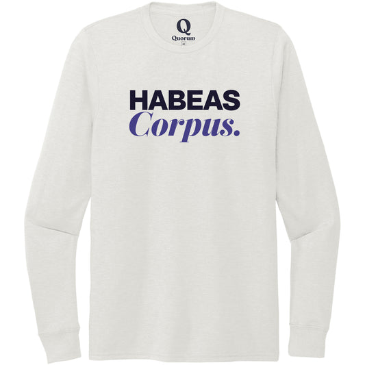 "Habeas Corpus." Quorum Unisex Tri-Blend Long Sleeve front print in Fairly White